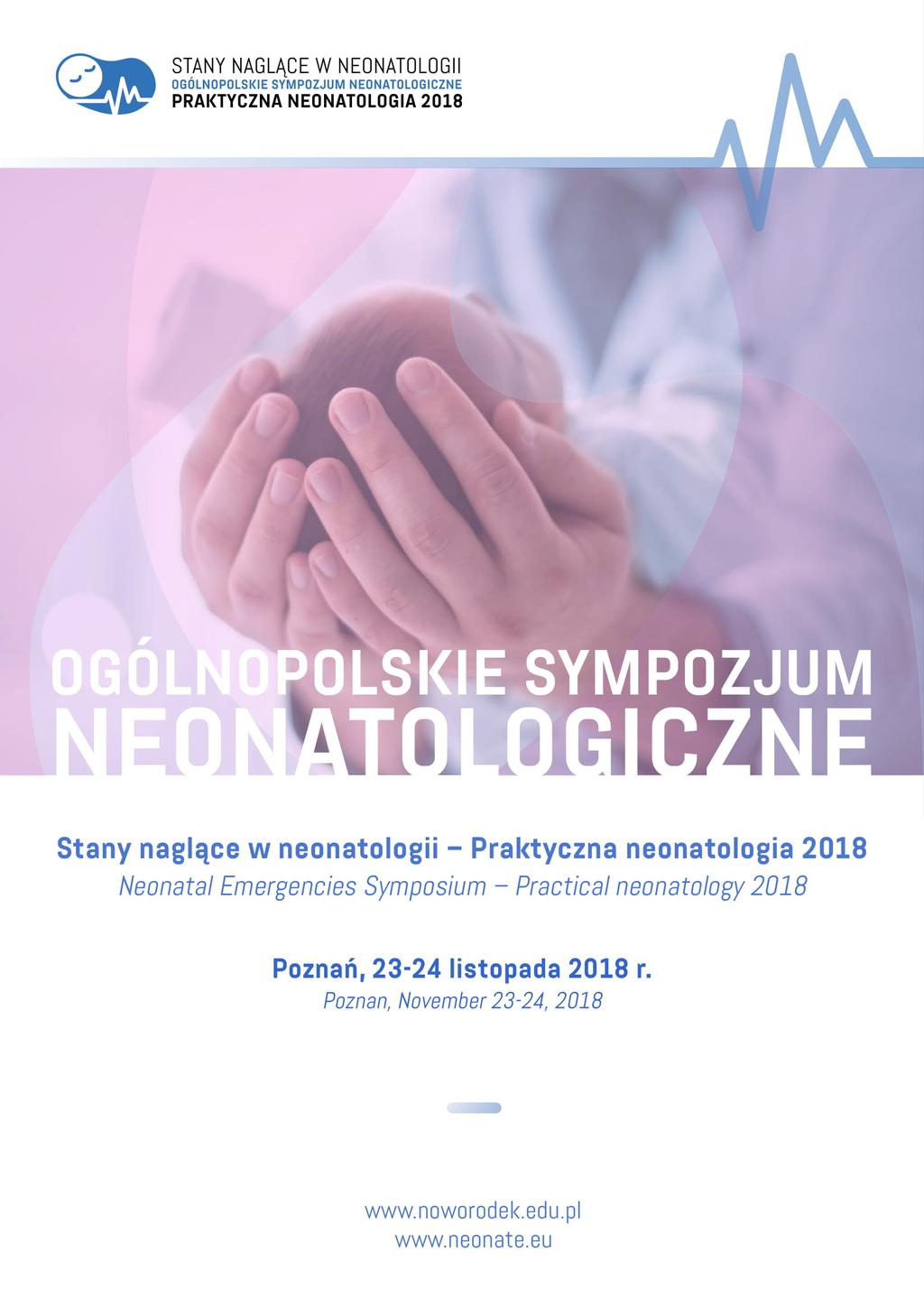 OGÓLNOPOLSKIE SYMPOZJUM NEONATOLOGICZNE Stany naglące w neonatologii Praktyczna neonatologia 2018 Neonatal