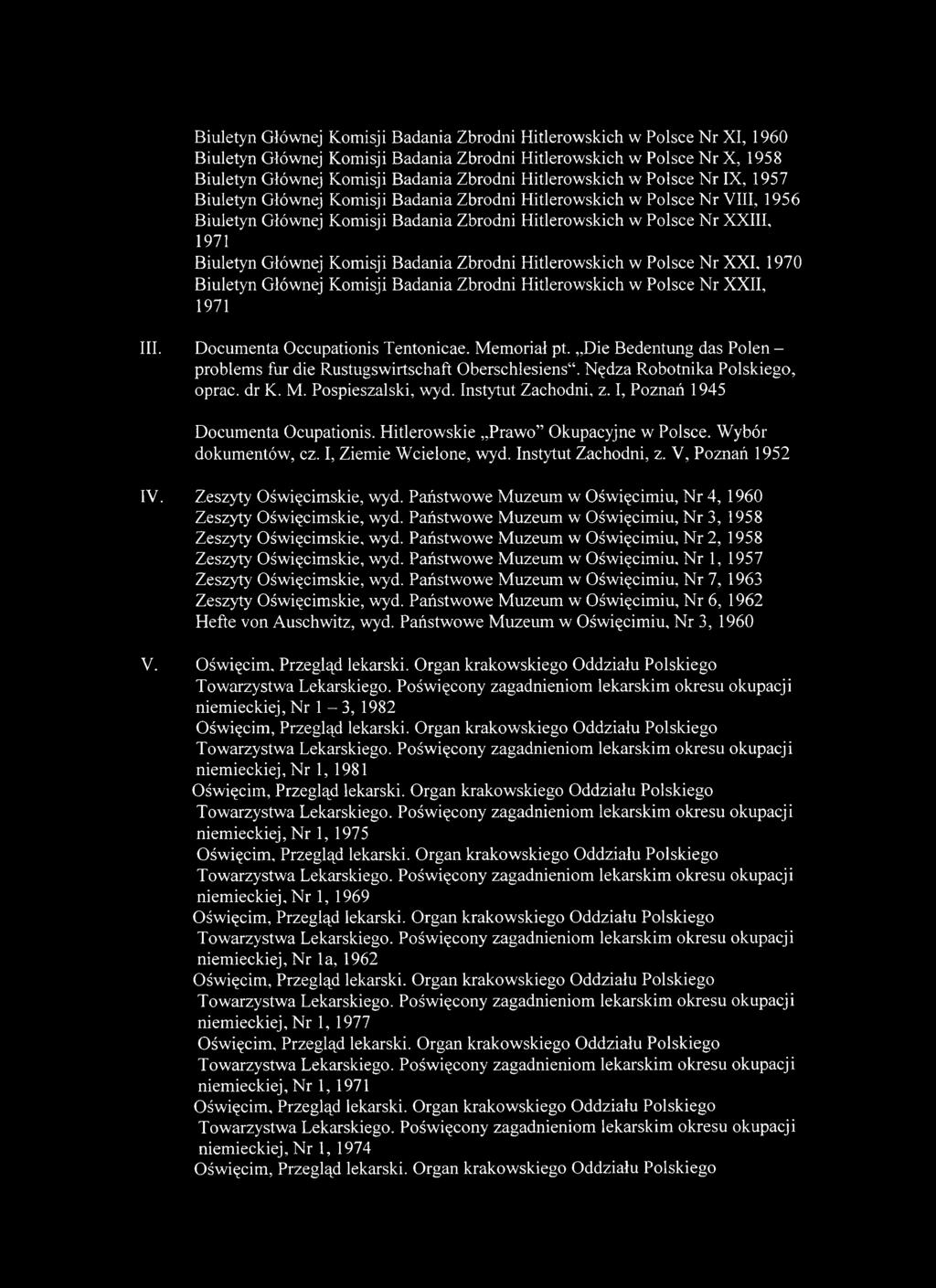 Biuletyn Głównej Komisji Badania Zbrodni Hitlerowskich w Polsce Nr XXI, 1970 Biuletyn Głównej Komisji Badania Zbrodni Hitlerowskich w Polsce Nr XXII, 1971 III. Documenta Occupationis Tentonicae.