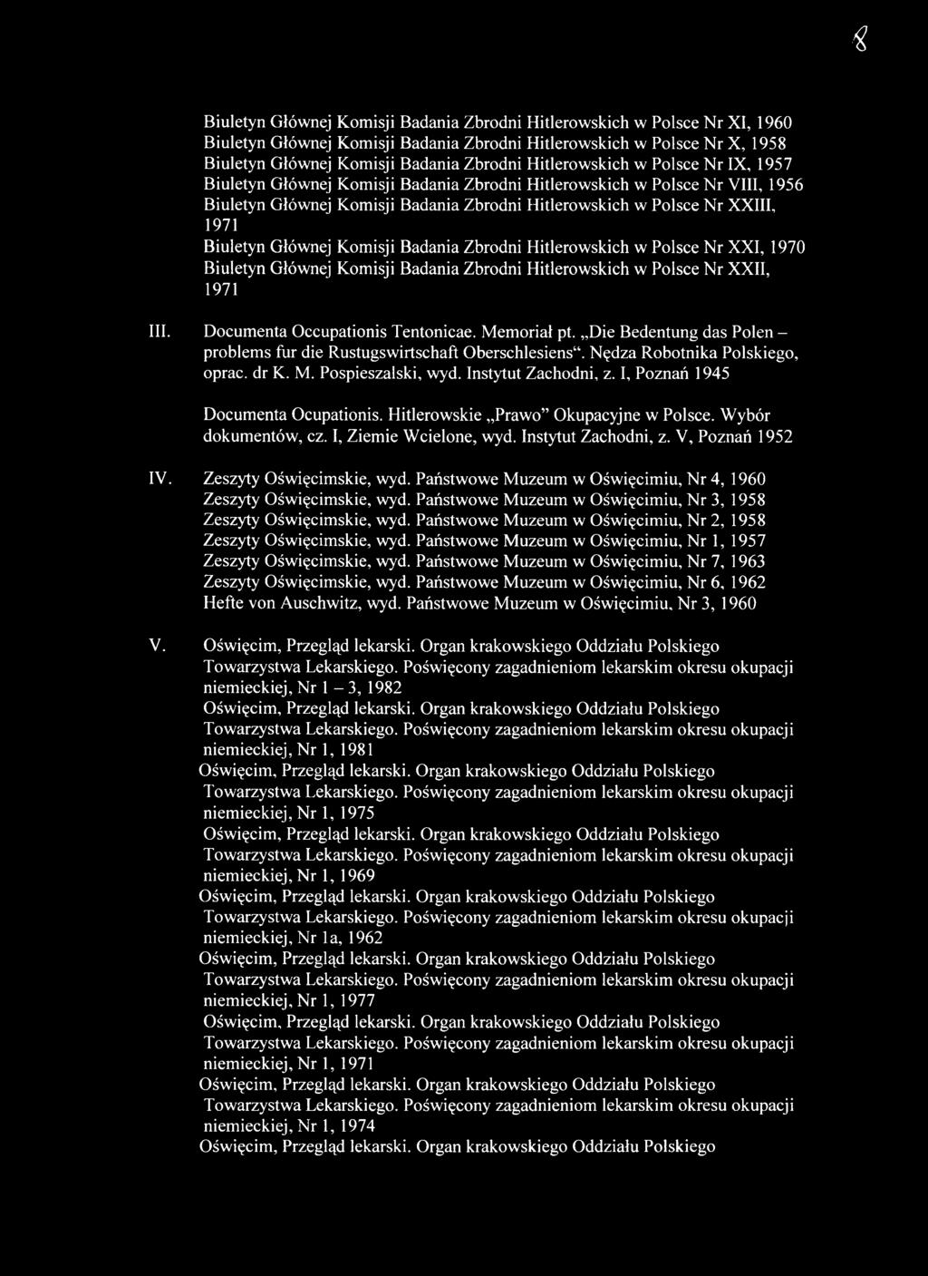 Biuletyn Głównej Komisji Badania Zbrodni Hitlerowskich w Polsce Nr XXI, 1970 Biuletyn Głównej Komisji Badania Zbrodni Hitlerowskich w Polsce Nr XXII, 1971 III. Documenta Occupationis Tentonicae.