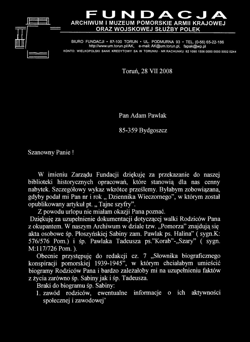 W imieniu Zarządu Fundacji dziękuję za przekazanie do naszej biblioteki historycznych opracowań, które stanowią dla nas cenny nabytek. Szczegółowy wykaz wkrótce prześlemy.