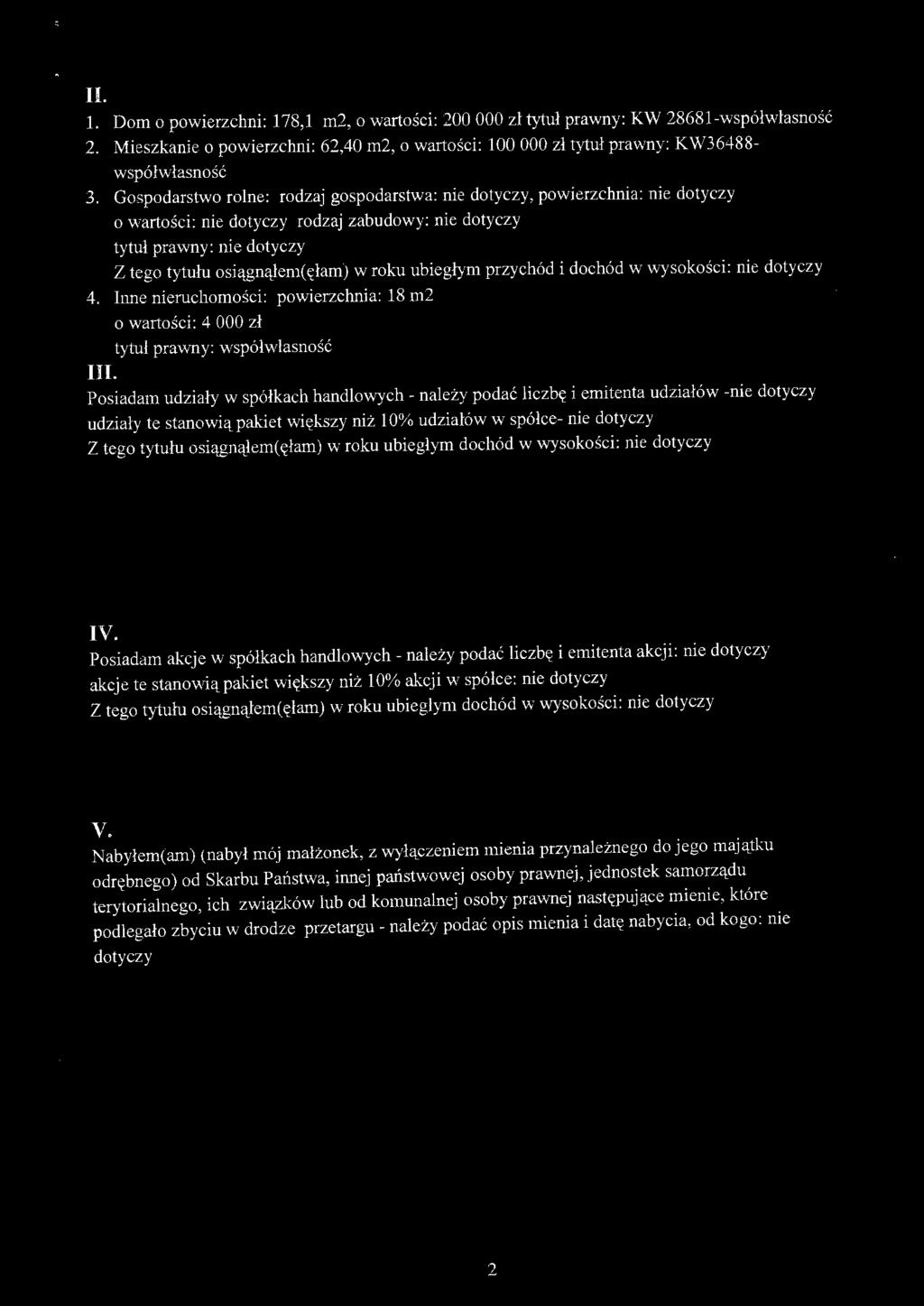 ubiegłym przychód i dochód w wysokości: nie dotyczy 4. Inne nieruchomo śc i: powierzchnia: 18 m2 o wartości: 4 OOO zł tytuł prawny: współwłasność III.