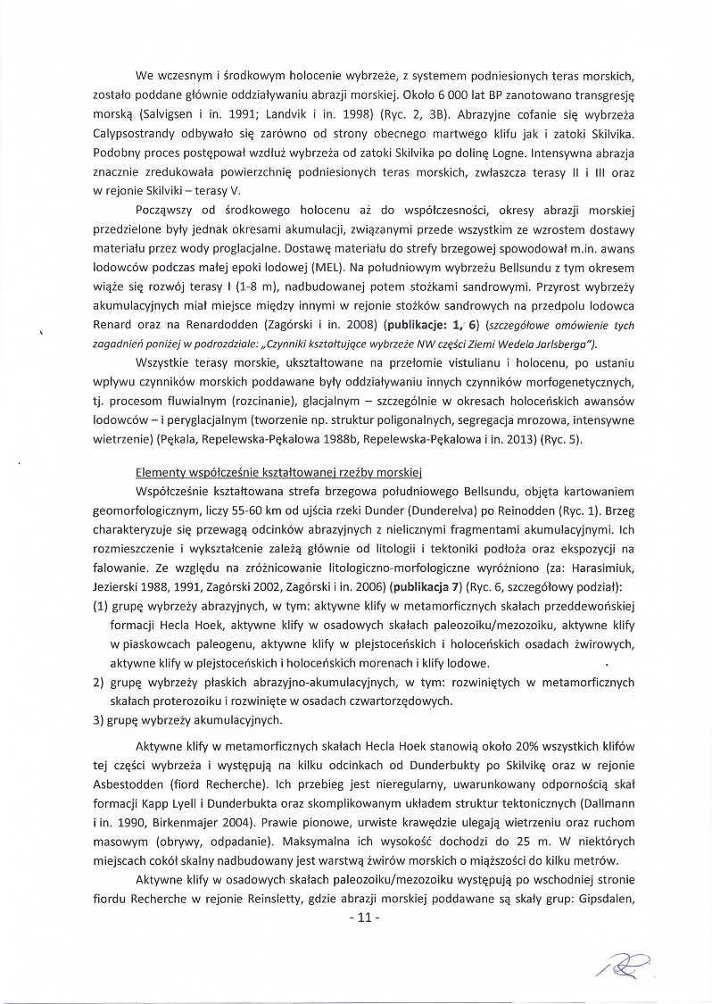 We wczesnym i ś rodkowym holocenie wybrzeż e, z systemem podniesionych teras morskich, zostało poddane głównie oddziaływaniu abrazji morskiej.