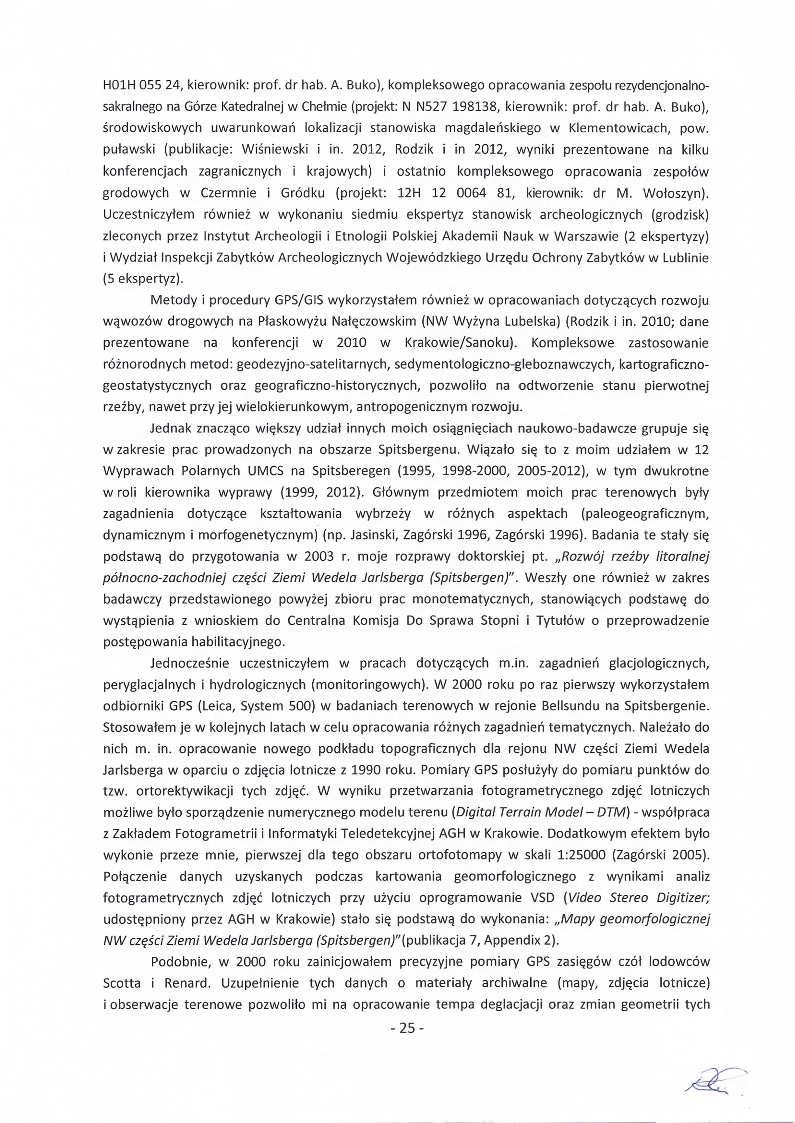 H01H 055 24, kierownik: prof. dr hab. A. Buko), kompleksowego opracowania zespołu rezydencjonalnosakralnego na Górze Katedralnej w Chełmie (projekt: N N5n 198138, kierownik: prof. dr hab. A. Buko), ś rodowiskowych uwarunkowań lokalizacji stanowiska magdaleń skiego w Klementowicach, pow.