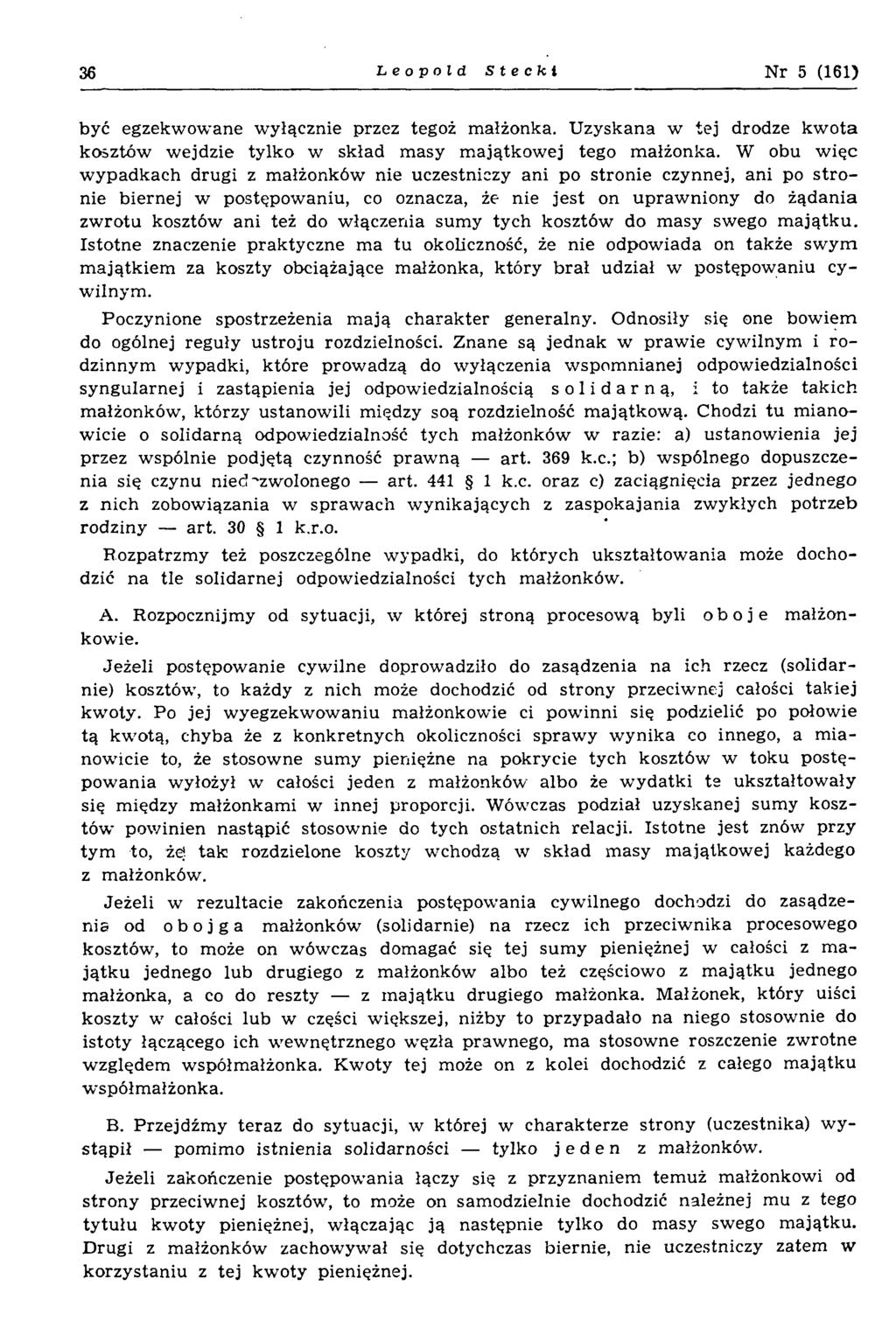 36 Leopold Stecki N r 5 (161) być egzekwowane wyłącznie przez tegoż małżonka. Uzyskana w tej drodze kwota kosztów wejdzie tylko w skład masy majątkowej tego małżonka.