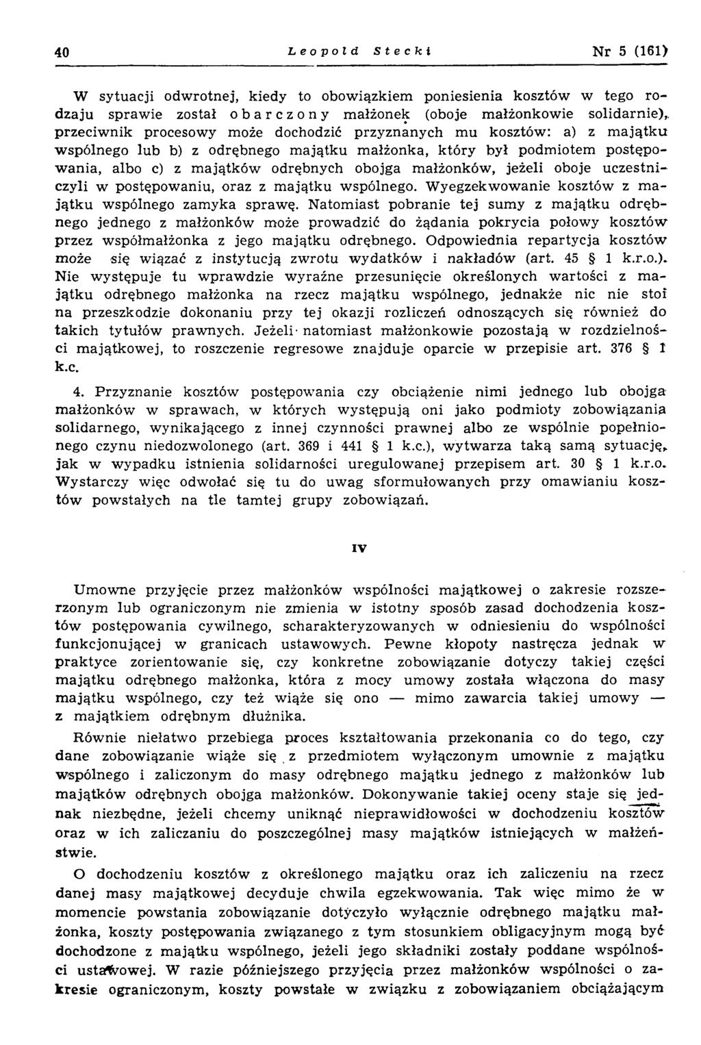 40 Leopold Stecki N r 5 (161) W sytuacji odwrotnej, kiedy to obowiązkiem poniesienia kosztów w tego rodzaju sprawie został obarczony małżonek (oboje małżonkowie solidarnie),, przeciwnik procesowy