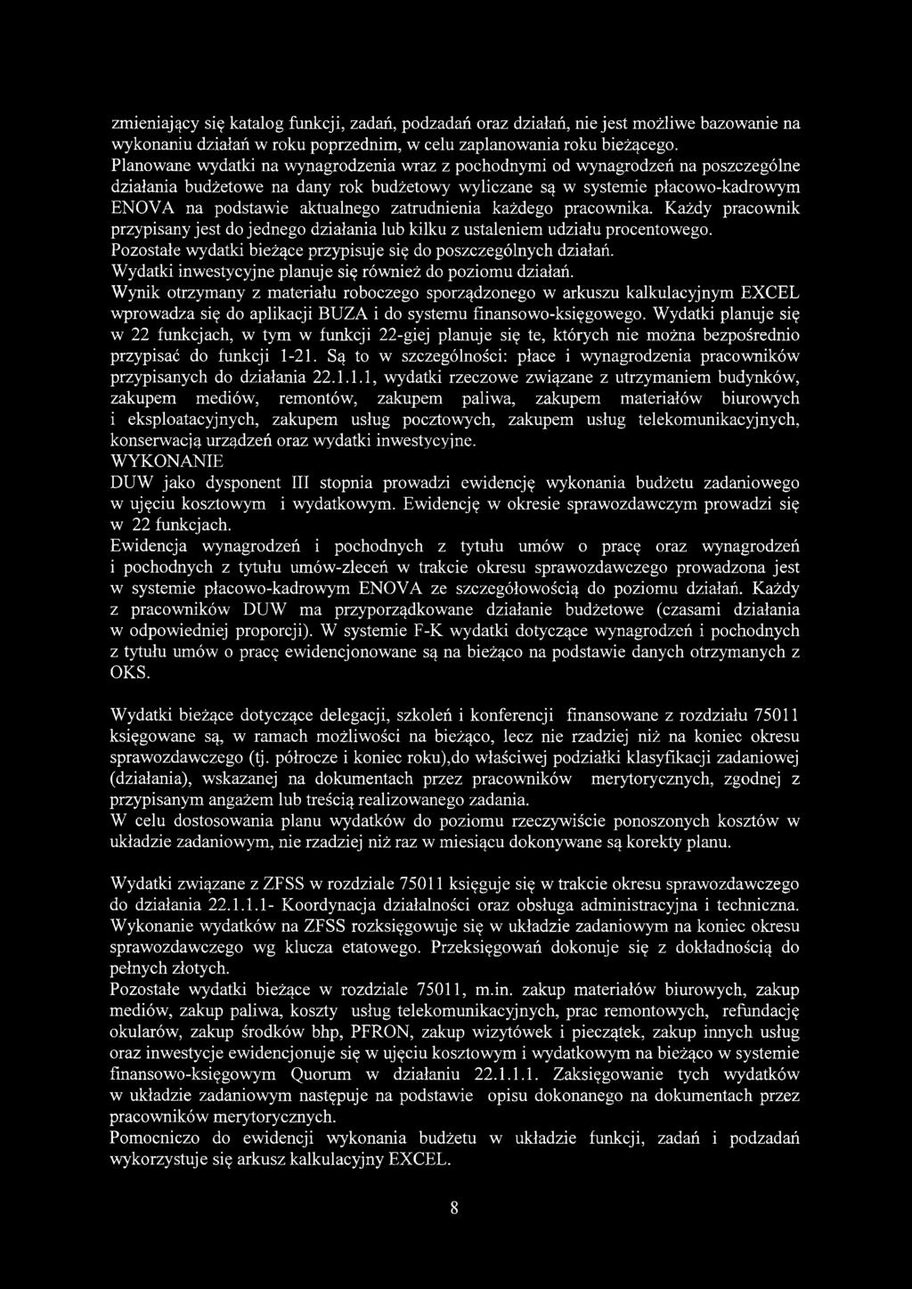 zatrudnienia każdego pracownika. Każdy pracownik przypisany jest do jednego działania lub kilku z ustaleniem udziału procentowego. Pozostałe wydatki bieżące przypisuje się do poszczególnych działań.