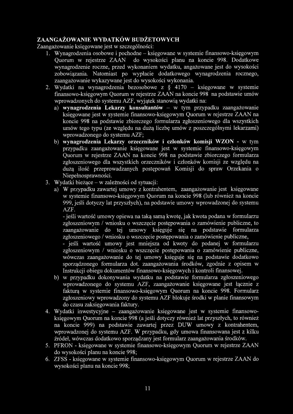 Dodatkowe wynagrodzenie roczne, przed wykonaniem wydatku, angażowane jest do wysokości zobowiązania.