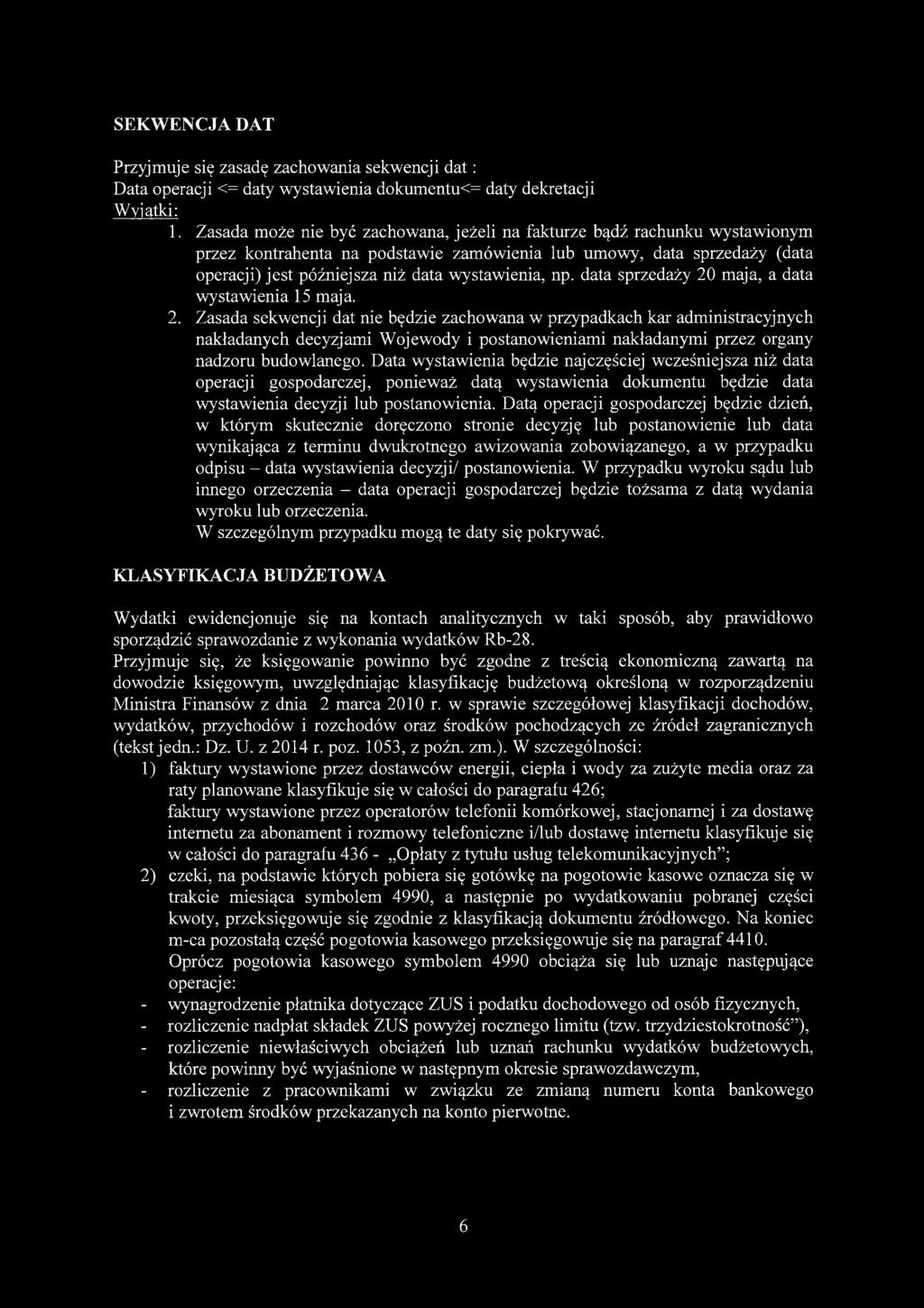 data sprzedaży 20 maja, a data wystawienia 15 maja. 2. Zasada sekwencji dat nie będzie zachowana w przypadkach kar administracyjnych nakładanych decyzjami Wojewody i postanowieniami nakładanymi przez organy nadzoru budowlanego.