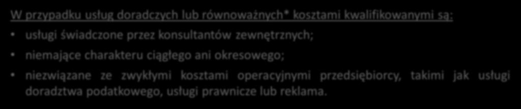 Koszty podw y ko n awst wa (3/3) W przypadku usług doradczych lub równoważnych* kosztami kwalifikowanymi są: usługi świadczone przez konsultantów zewnętrznych; niemające charakteru ciągłego ani