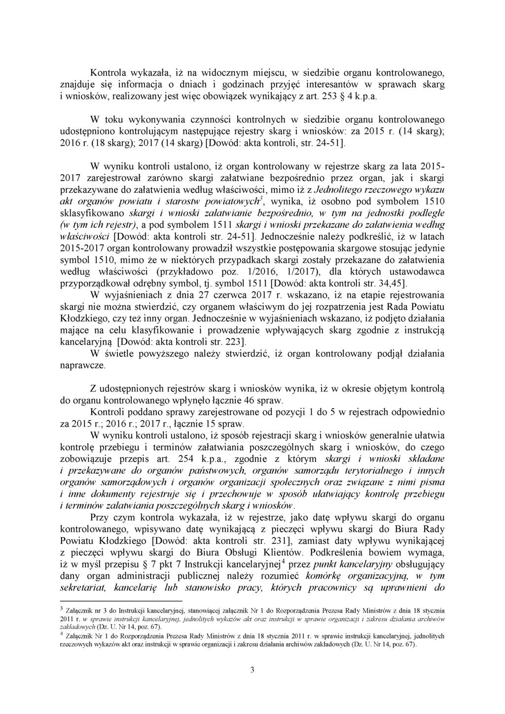 Kontrola wykazała, iż na widocznym miejscu, w siedzibie organu kontrolowanego, znajduje się informacja o dniach i godzinach przyjęć interesantów w sprawach skarg i wniosków, realizowany jest więc
