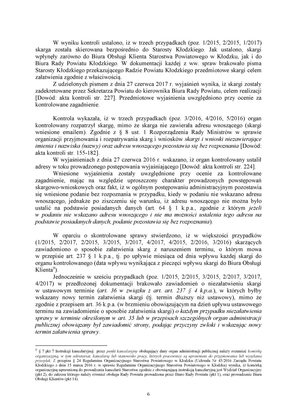 W wyniku kontroli ustalono, iż w trzech przypadkach (poz. 1/2015, 2/2015, 1/2017) skarga została skierowana bezpośrednio do Starosty Kłodzkiego.