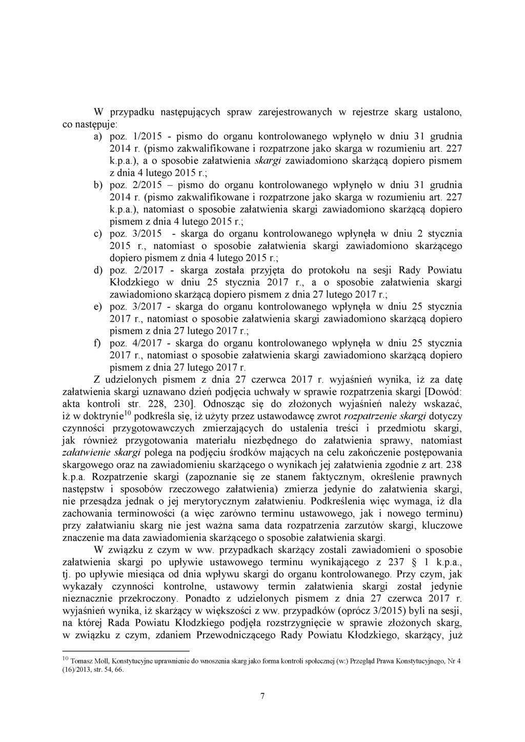W przypadku następujących spraw zarejestrowanych w rejestrze skarg ustalono, co następuje: a) poz. 1/2015 - pismo do organu kontrolowanego wpłynęło w dniu 31 grudnia 2014 r.