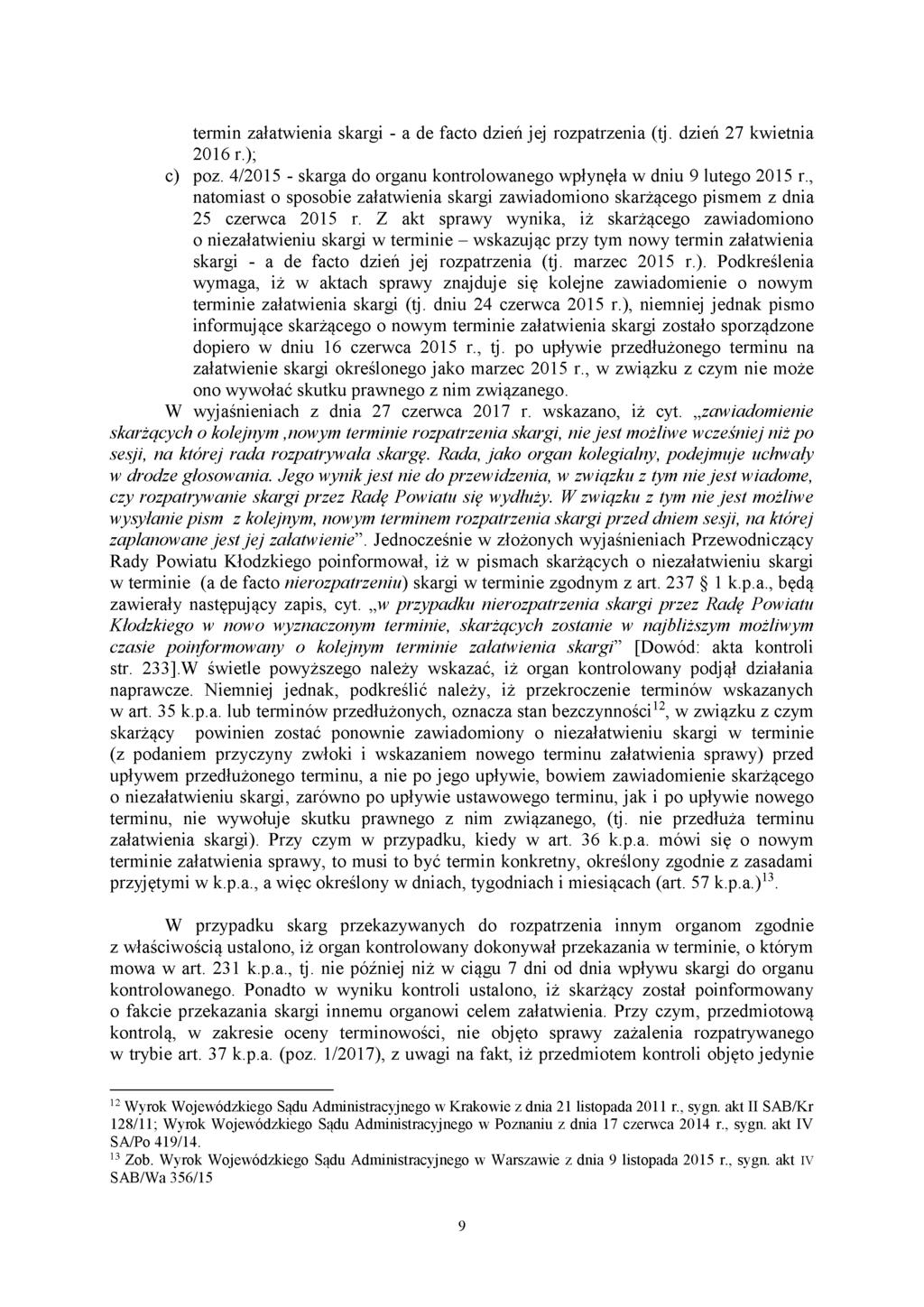 termin załatwienia skargi - a de facto dzień jej rozpatrzenia (tj. dzień 27 kwietnia 2016 r.); c) poz. 4/2015 - skarga do organu kontrolowanego wpłynęła w dniu 9 lutego 2015 r.
