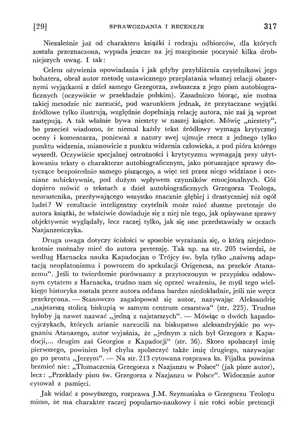 [29] SP R A W O Z D A N IA I RECENZJE 317 Niezależnie już od charakteru książki i rodzaju odbiorców, dla których została przeznaczona, wypada jeszcze na jej marginesie poczynić kilka drobniejszych