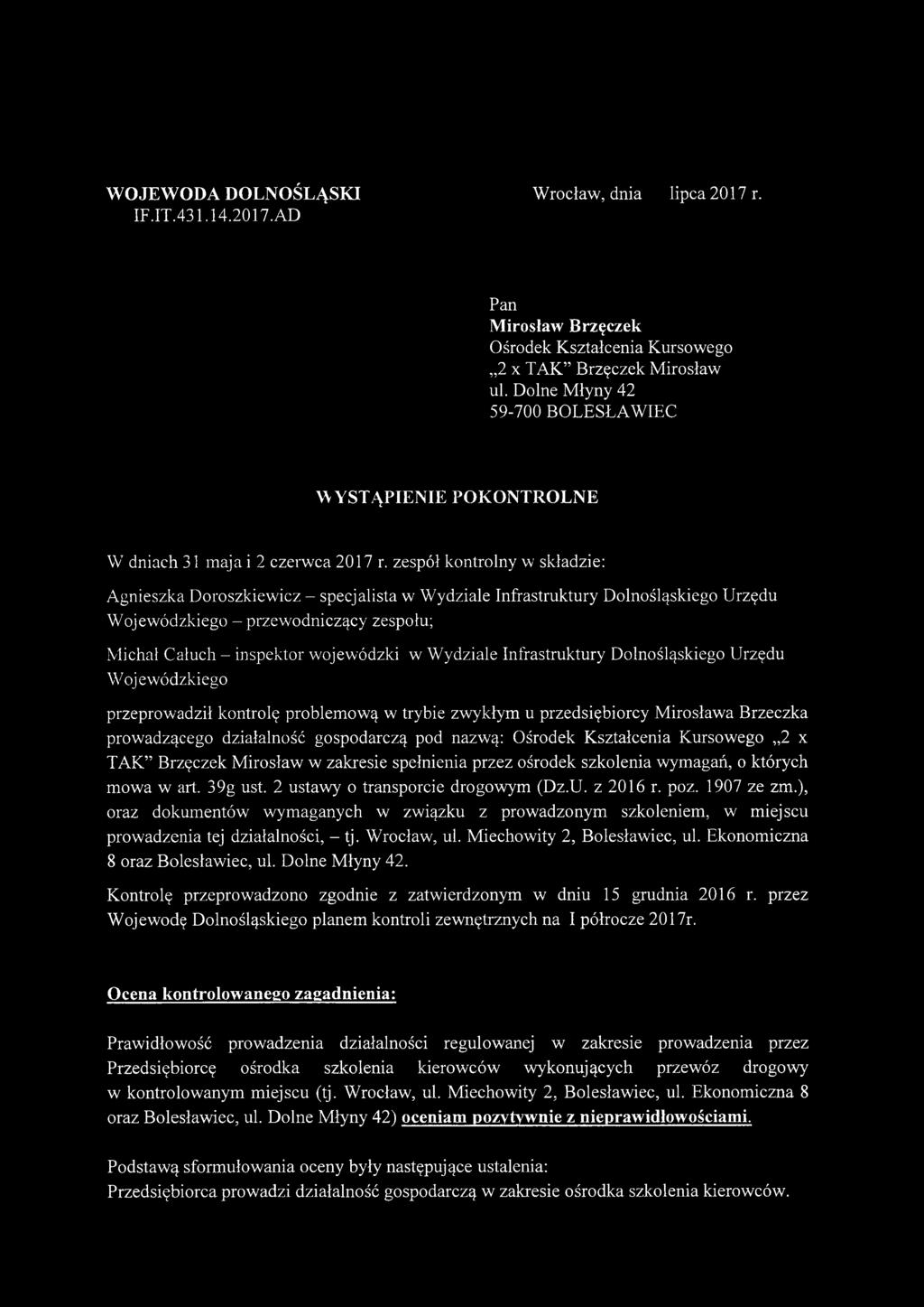 zespół kontrolny w składzie: Agnieszka Doroszkiewicz - specjalista w Wydziale Infrastruktury Dolnośląskiego Urzędu Wojewódzkiego - przewodniczący zespołu; Michał Całuch - inspektor wojewódzki w