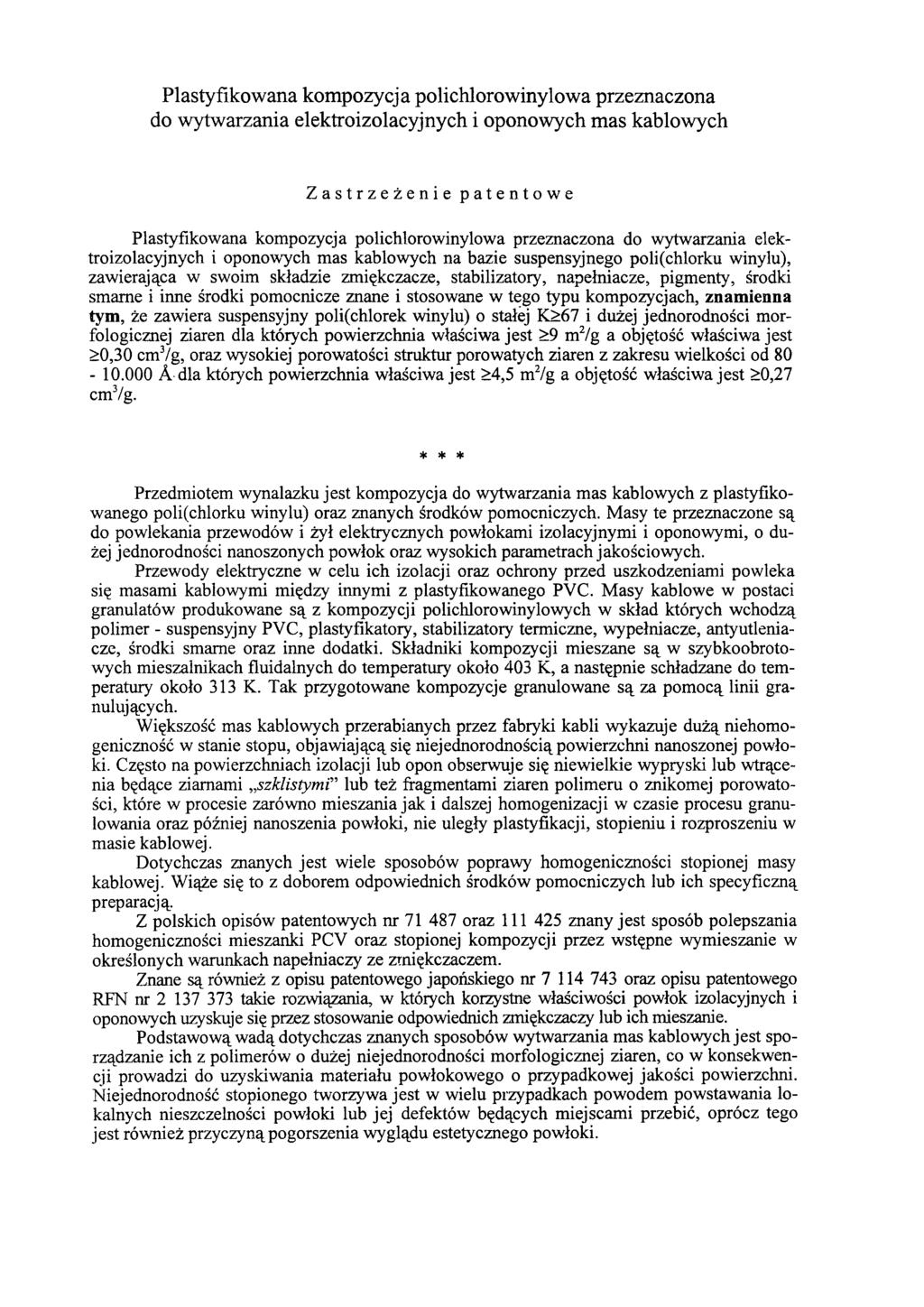 Plastyfikowana kompozycja polichlorowinylowa przeznaczona do wytwarzania elektroizolacyjnych i oponowych mas kablowych Zastrzeżenie patentowe Plastyfikowana kompozycja polichlorowinylowa przeznaczona