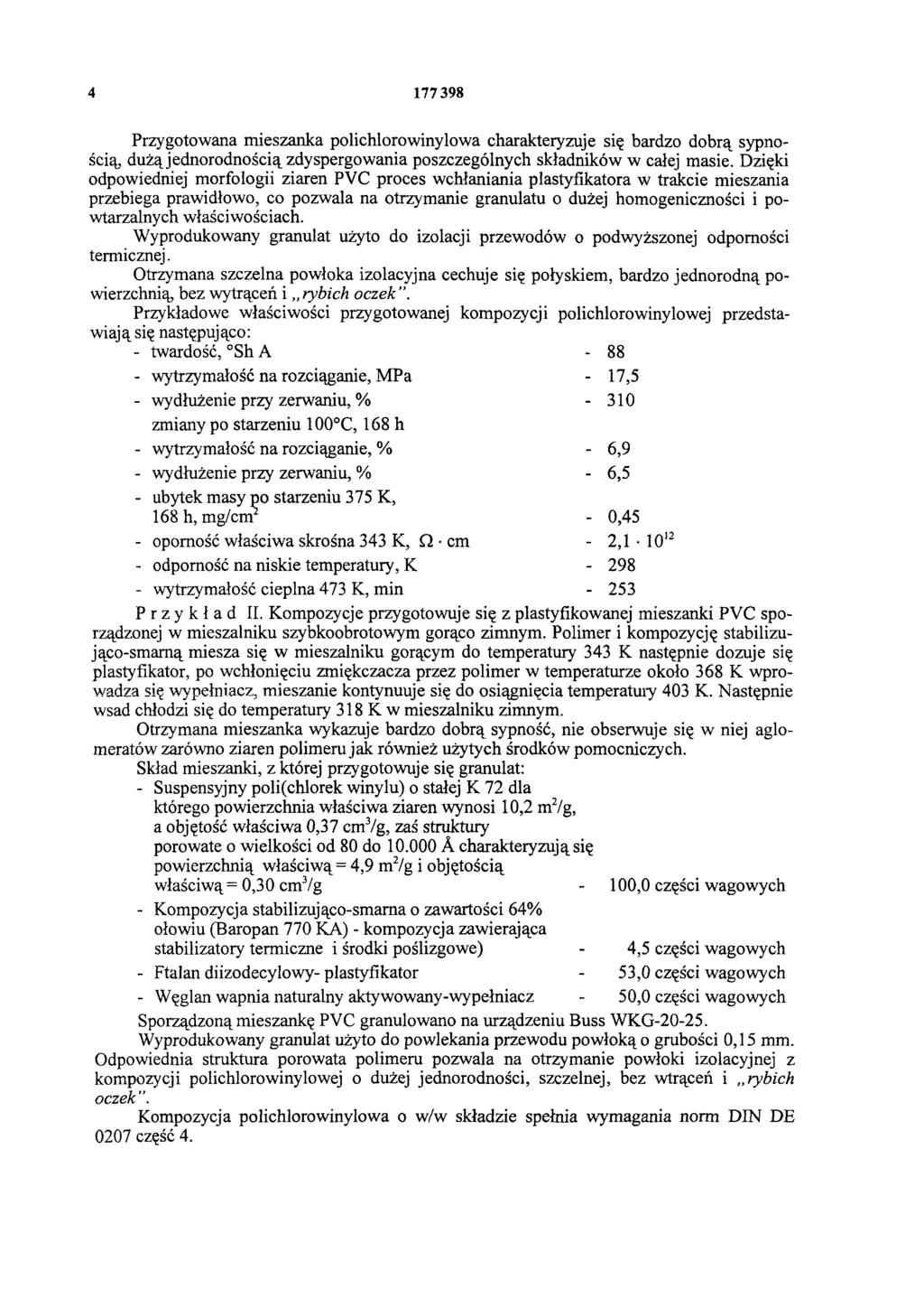 4 177 398 Przygotowana mieszanka polichlorowinylowa charakteryzuje się bardzo dobrą sypno ścią, dużą jednorodnością zdyspergowania poszczególnych składników w całej masie.