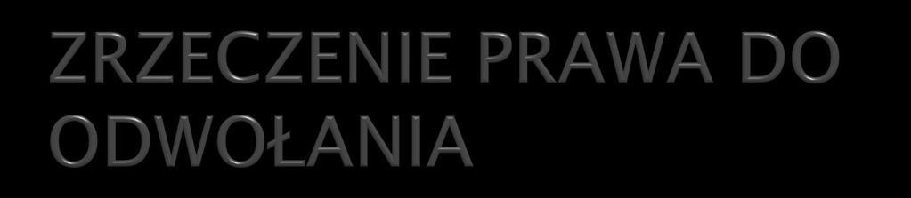 1. W trakcie biegu terminu do wniesienia odwołania strona może zrzec się prawa do wniesienia odwołania wobec organu, który wydał decyzję; 2.