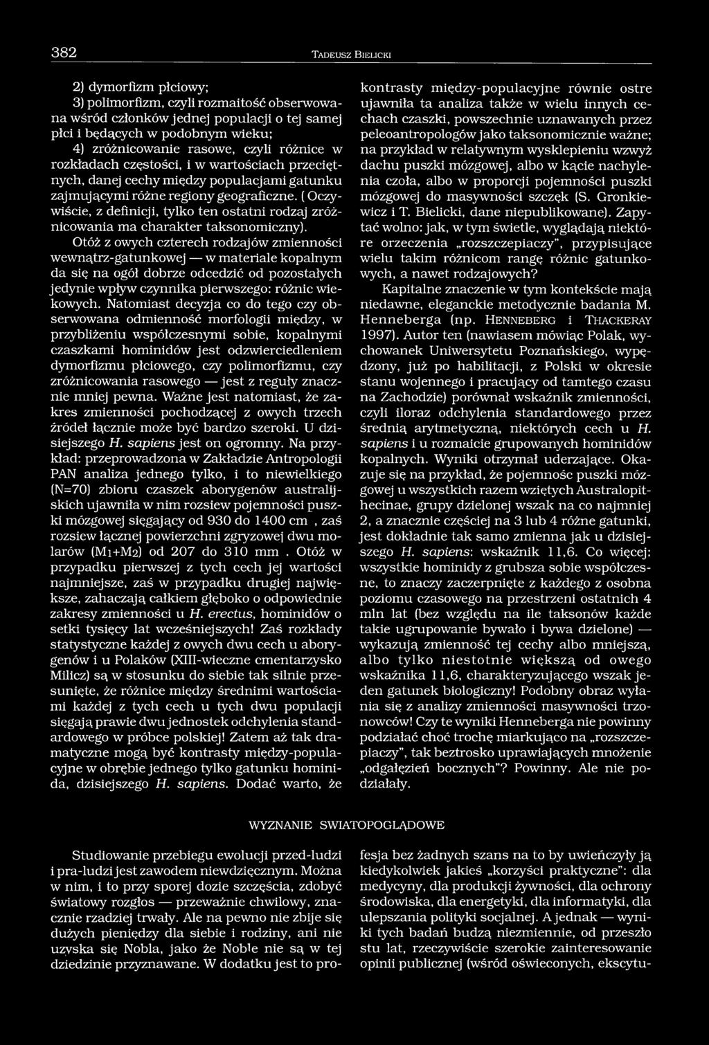 382 T a d e u s z B ie l ic k i 2) dymorfizm płciowy; 3) polimorfizm, czyli rozmaitość obserwowana wśród członków jednej populacji o tej samej płci i będących w podobnym wieku; 4) zróżnicowanie