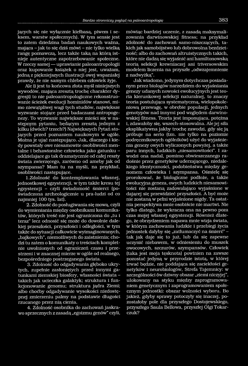 W rzeczy samej uprawianie paleoantropologii oraz kupowanie książek o niej jest, uważam, jedną z piękniejszych ilustracji owej wspaniałej prawdy, że nie samym chlebem człowiek żyje.