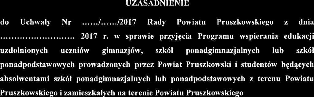 Na tj podstawi ninijsza uchwała przwiduj przyjęci Programu wspirania dukacji uzdolnionych uczniów gimnazjów, szkół ponadgimnazjalnych lub szkół ponadpodstawowych prowadzonych przz Powiat Pruszkowski