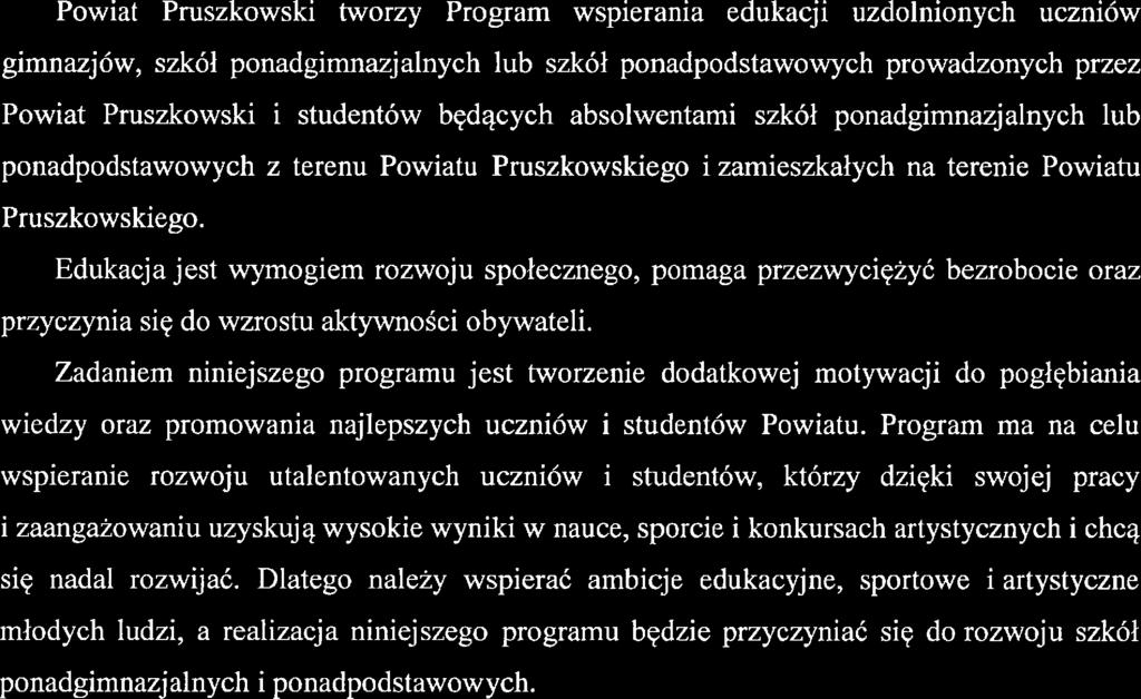 Wstęp Powiat Pruszkowski tworzy Program wspirania dukacji uzdolnionych uczniów gimnazjów, szkół ponadgimnazjalnych lub szkół ponadpodstawowych prowadzonych przz Powiat Pruszkowski i studntów będących