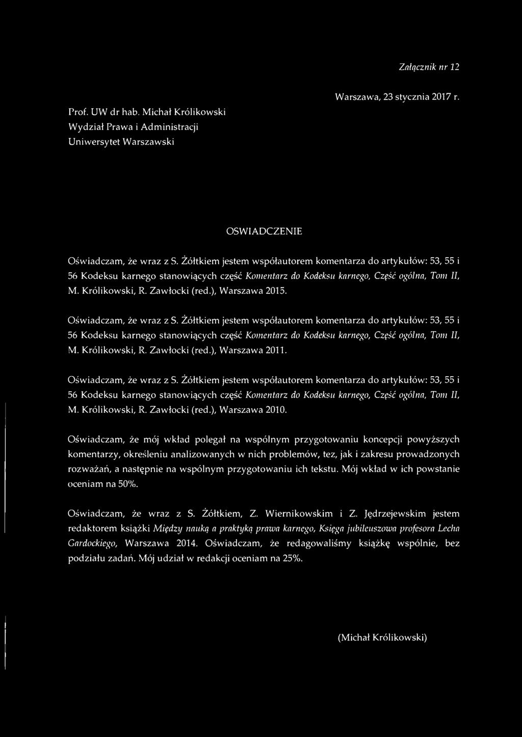 Załącznik nr 12 Prof. UW dr hab. Michał Królikowski Wydział Prawa i Administracji Uniwersytet Warszawski Warszawa, 23 stycznia 2017 r. ' J Oświadczam, że wraz z S.
