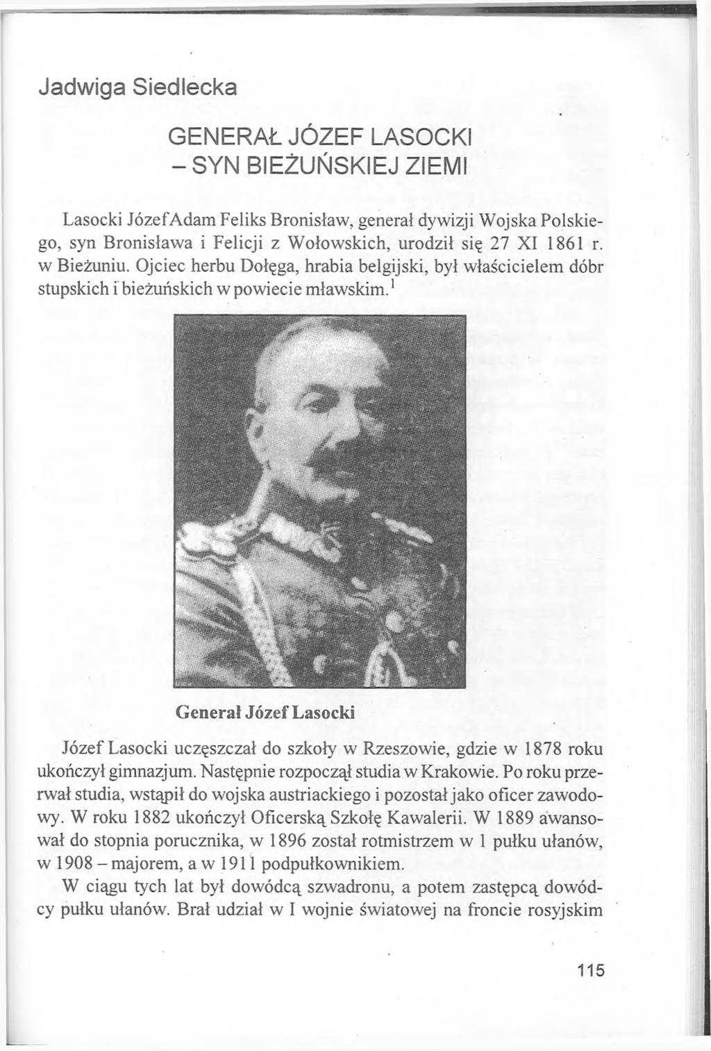 Jadwiga Siedlecka GENERAŁ JÓZEF LASOCKI -S Y N BIEŻUŃSKIEJ ZIEMI Lasocki Józef Adam Feliks Bronisław, generał dywizji Wojska Polskiego, syn Bronisława i Felicji z Wołowskich, urodził się 27 XI 1861 r.
