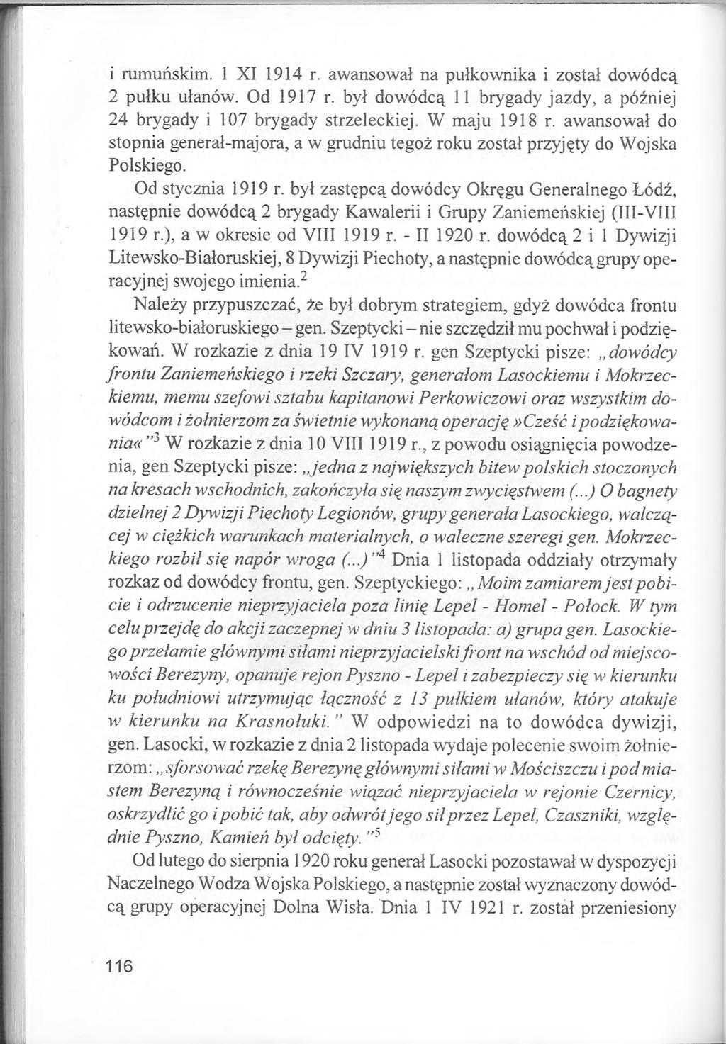 1 rumuńskim. 1 XI 1914 r. awansował na pułkownika i został dowódcą 2 pułku ułanów. Od 1917 r. był dowódcą 11 brygady jazdy, a później 24 brygady i 107 brygady strzeleckiej. W maju 1918 r.