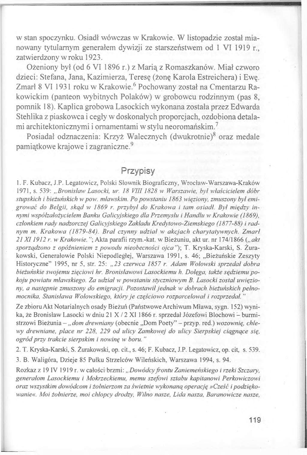 w stan spoczynku. Osiadł wówczas w Krakowie. W listopadzie został mianowany tytularnym generałem dywizji ze starszeństwem od 1 VI 1919 r., zatwierdzony w roku 1923. Ożeniony był (od 6 VI 1896 r.