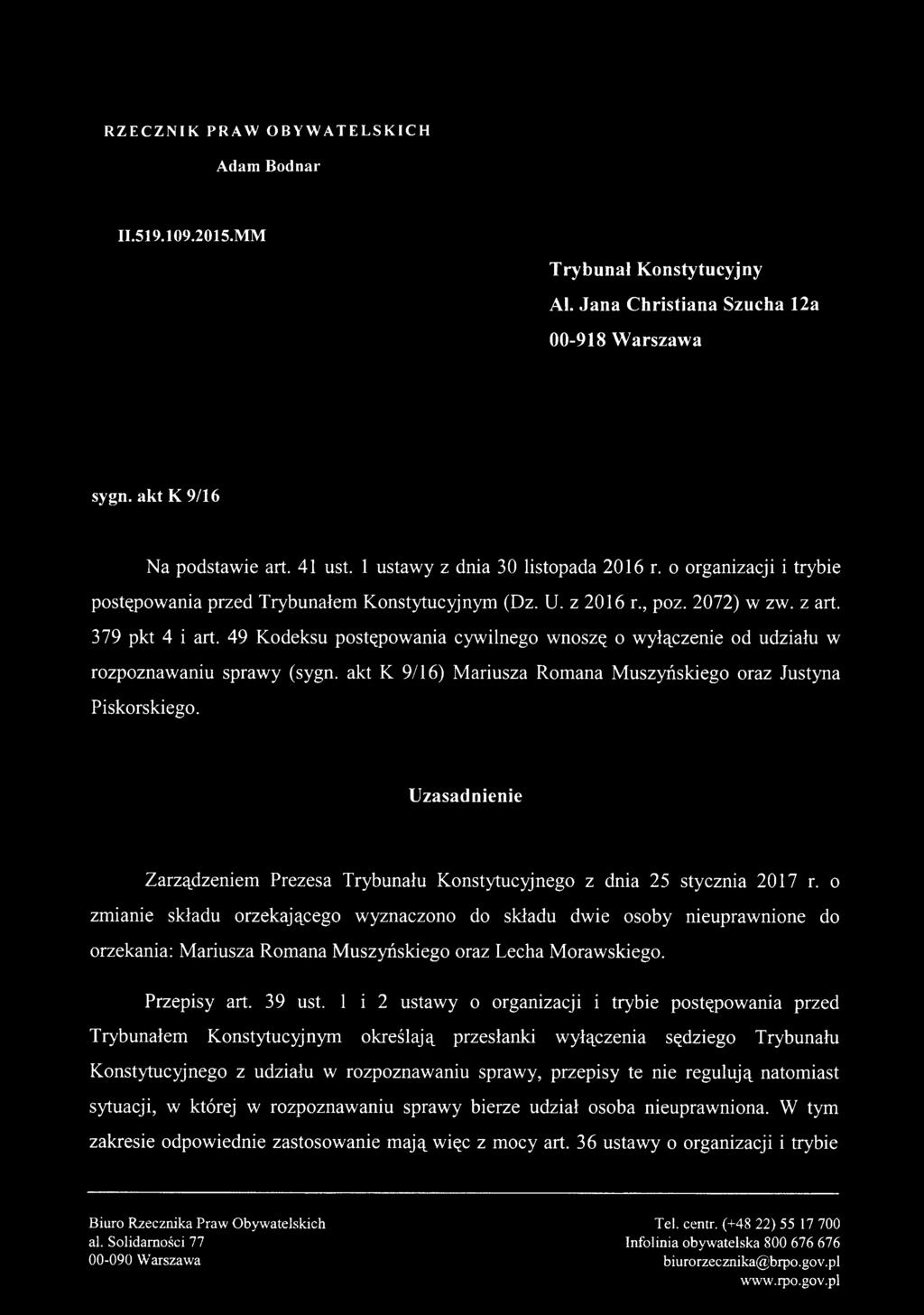 49 Kodeksu postępowania cywilnego wnoszę o wyłączenie od udziału w rozpoznawaniu sprawy (sygn. akt K 9/16) Mariusza Romana Muszyńskiego oraz Justyna Piskorskiego.