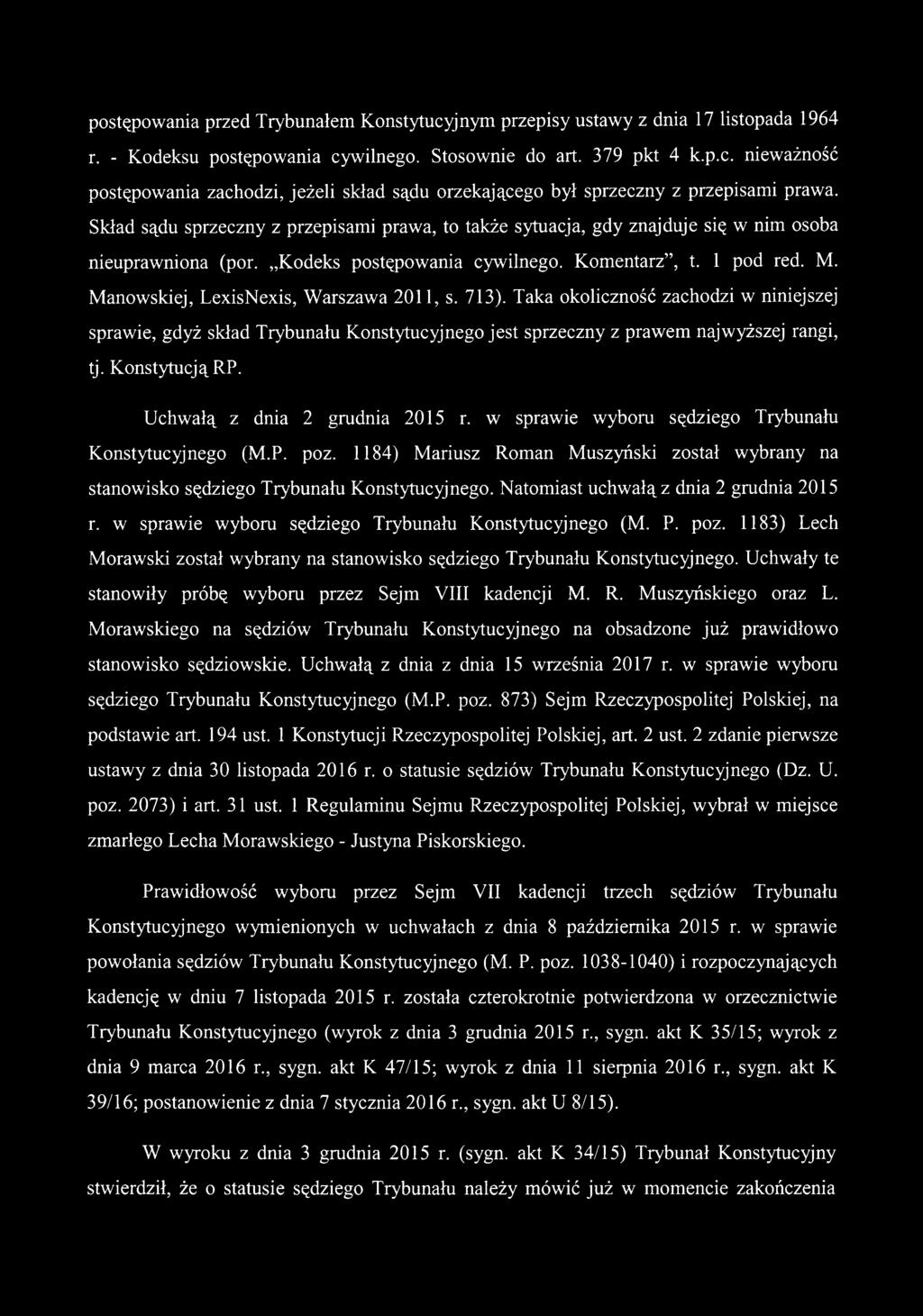 Manowskiej, LexisNexis, Warszawa 2011, s. 713). Taka okoliczność zachodzi w niniejszej sprawie, gdyż skład Trybunału Konstytucyjnego jest sprzeczny z prawem najwyższej rangi, tj. Konstytucją RP.