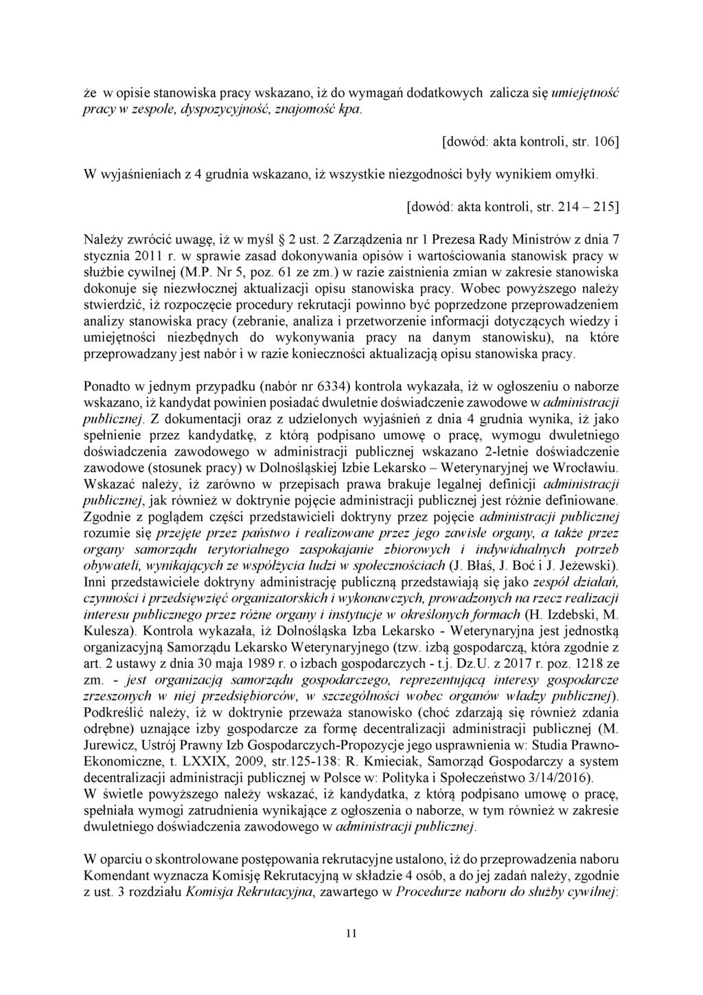 że w opisie stanowiska pracy wskazano, iż do wymagań dodatkowych zalicza się umiejętność pracy w zespole, dyspozycyjność, znajomość kpa. [dowód: akta kontroli, str.