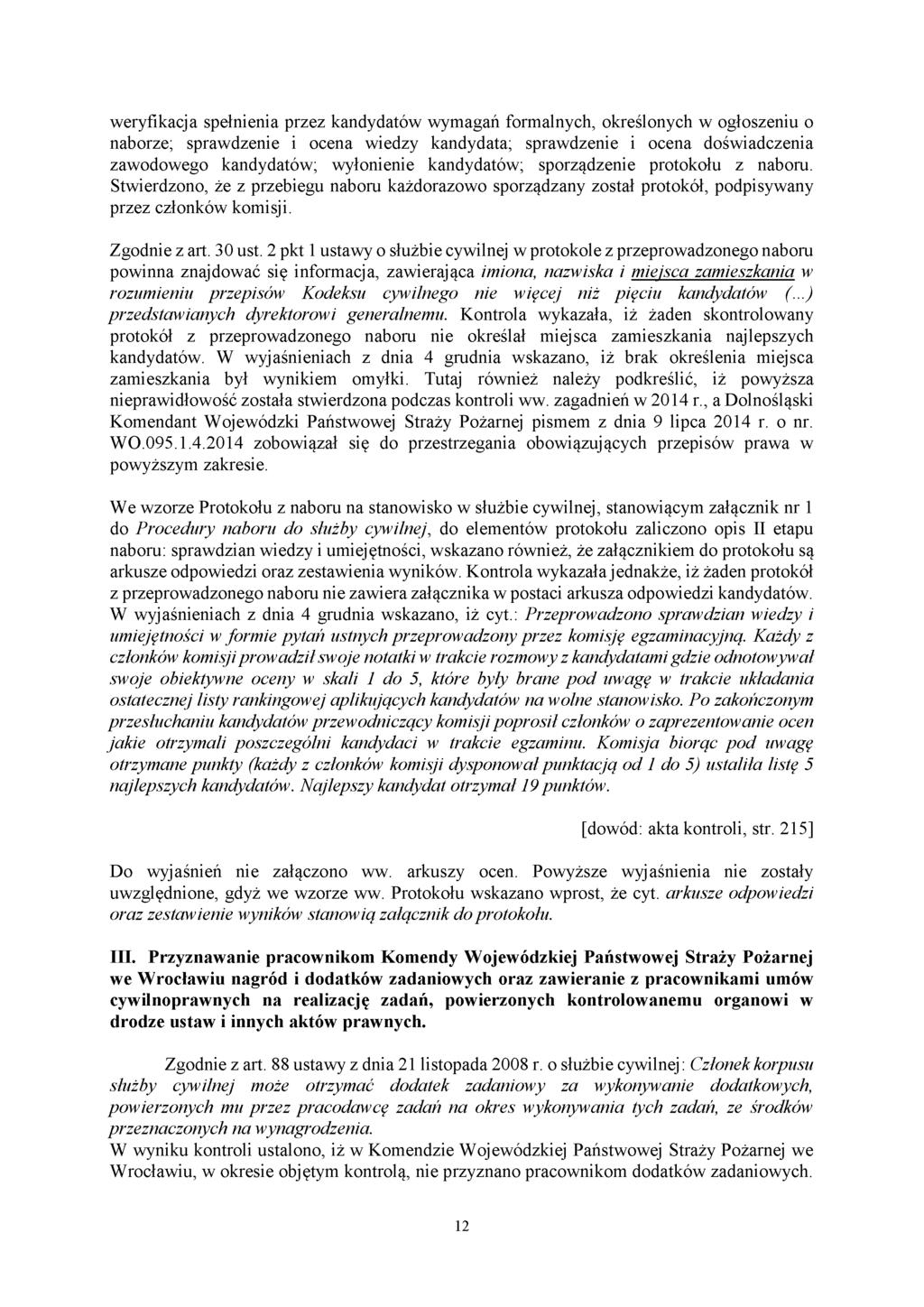 weryfikacja spełnienia przez kandydatów wymagań formalnych, określonych w ogłoszeniu o naborze; sprawdzenie i ocena wiedzy kandydata; sprawdzenie i ocena doświadczenia zawodowego kandydatów;