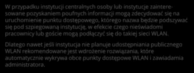 Bezpieczeństwo przykłady zastosowań WLAN Wyszukiwanie anomalii Zabezpieczenie pasma radiowego wips Wykrywanie nieautoryzowanych zachowań Sieć Wi-Fi może służyć jako jeden z systemów bezpieczeństwa,