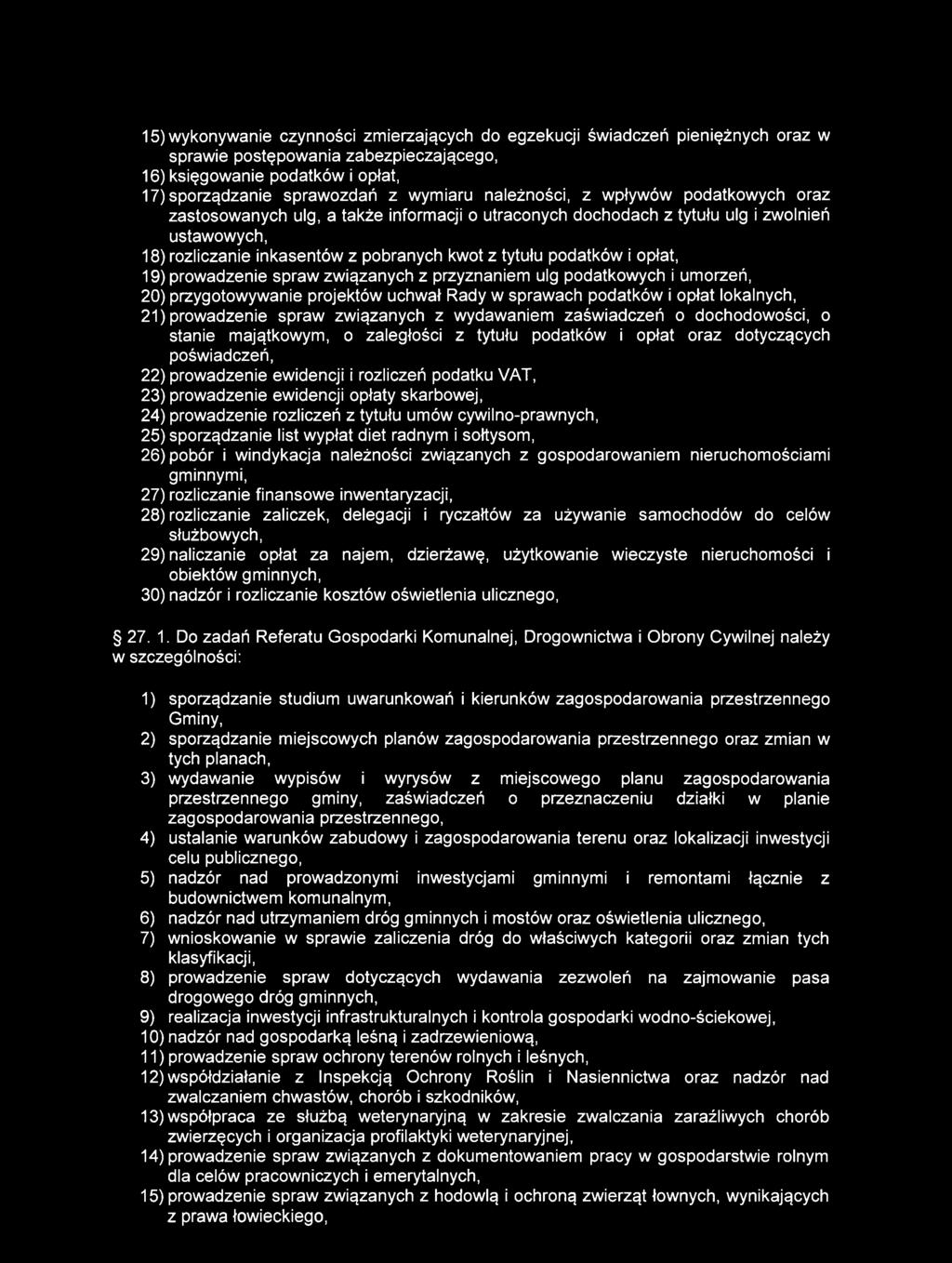 15) wykonywanie czynności zmierzających do egzekucji świadczeń pieniężnych oraz w sprawie postępowania zabezpieczającego, 16) księgowanie podatków i opłat, 17) sporządzanie sprawozdań z wymiaru