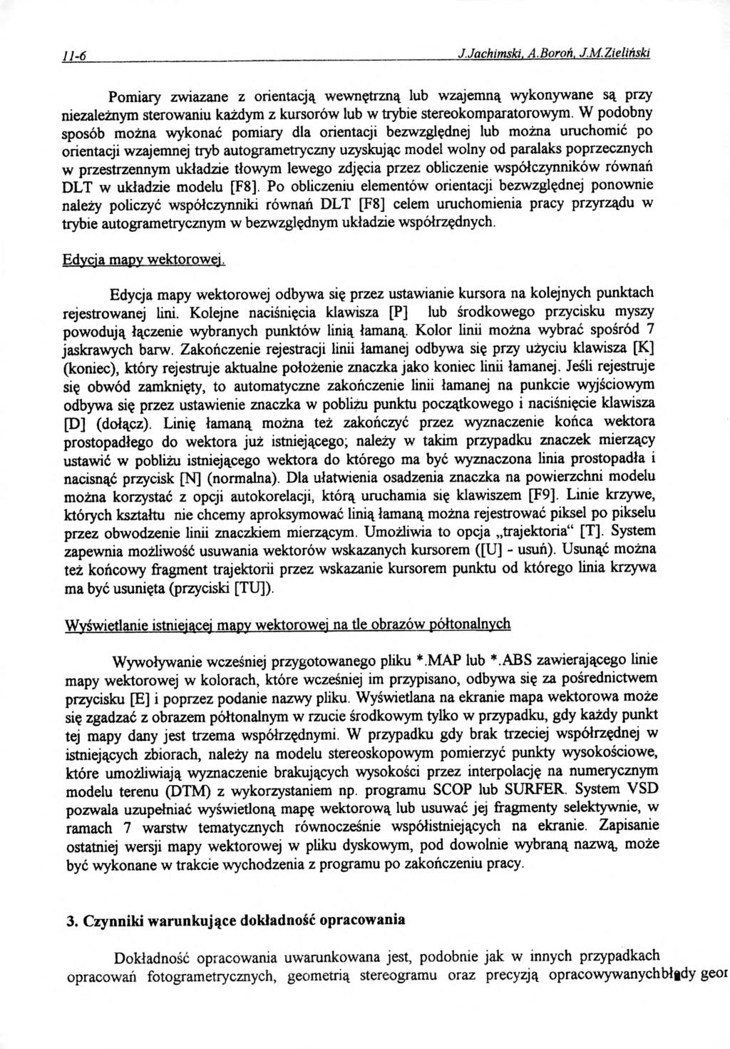 11-6 J.Jachimski. A.Boroń. J.M.Zieliński Pomiary zwiazane z orientacją wewnętrzną lub wzajemną wykonywane są przy niezależnym sterowaniu każdym z kursorów lub w trybie stereokomparatorowym.