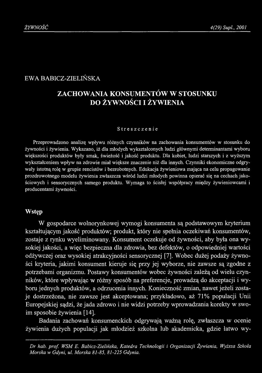 ŻYWNOŚĆ 4(29) Supi, 2001 EW A B ABICZ-ZIELIŃ SKA ZACHOWANIA KONSUMENTÓW W STOSUNKU DO ŻYWNOŚCI I ŻYWIENIA Streszczenie Przeprowadzono analizę wpływu różnych czynników na zachowania konsumentów w