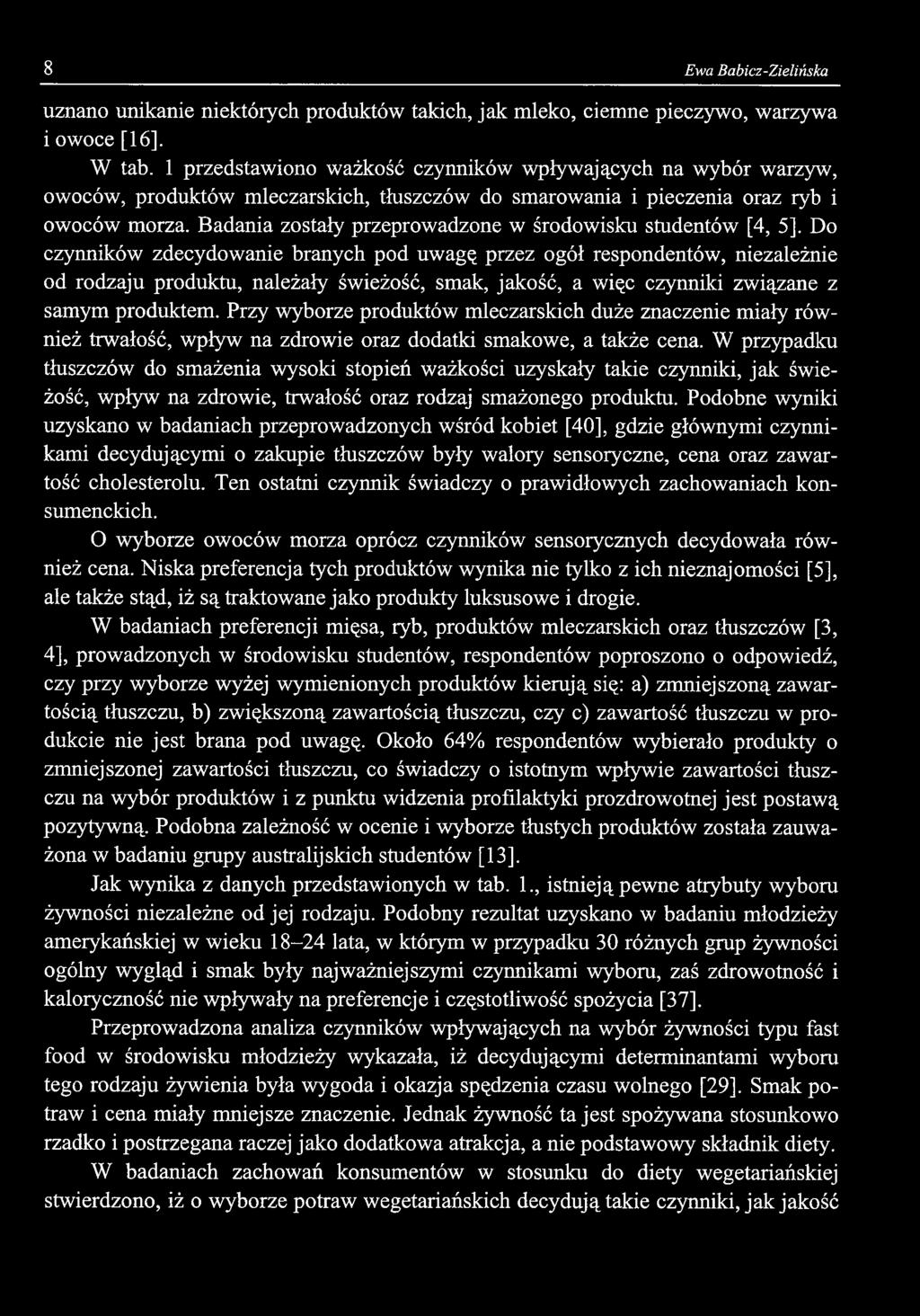 8 Ewa Babicz-Zielińska uznano unikanie niektórych produktów takich, jak mleko, ciemne pieczywo, warzywa i owoce [16]. W tab.