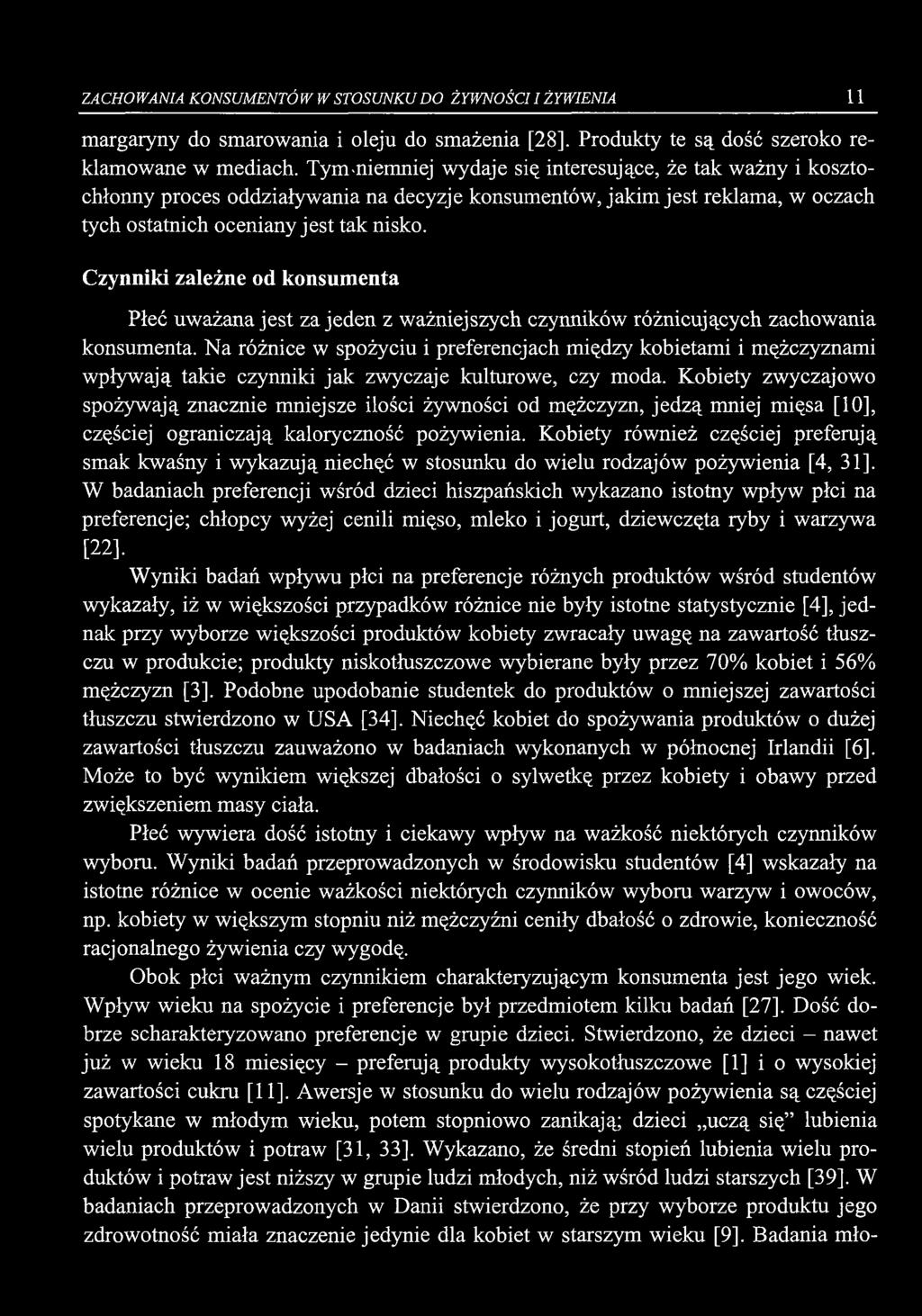 ZACHOWANIA KONSUMENTÓ W W STOSUNKU DO ŻYWNOŚCI I ŻYWIENIA 11 margaryny do smarowania i oleju do smażenia [28]. Produkty te są dość szeroko reklamowane w mediach.