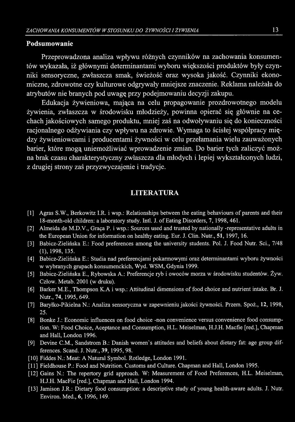 ZACHOWANIA KONSUMENTÓW W STOSUNKU DO ŻYWNOŚCI I ŻYWIENIA 13 Podsumowanie Przeprowadzona analiza wpływu różnych czynników na zachowania konsumentów wykazała, iż głównymi determinantami wyboru