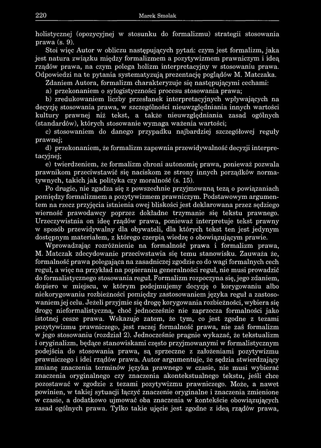 220 Marek Smolak holistycznej (opozycyjnej w stosunku do formalizmu) strategii stosowania prawa (s. 9).