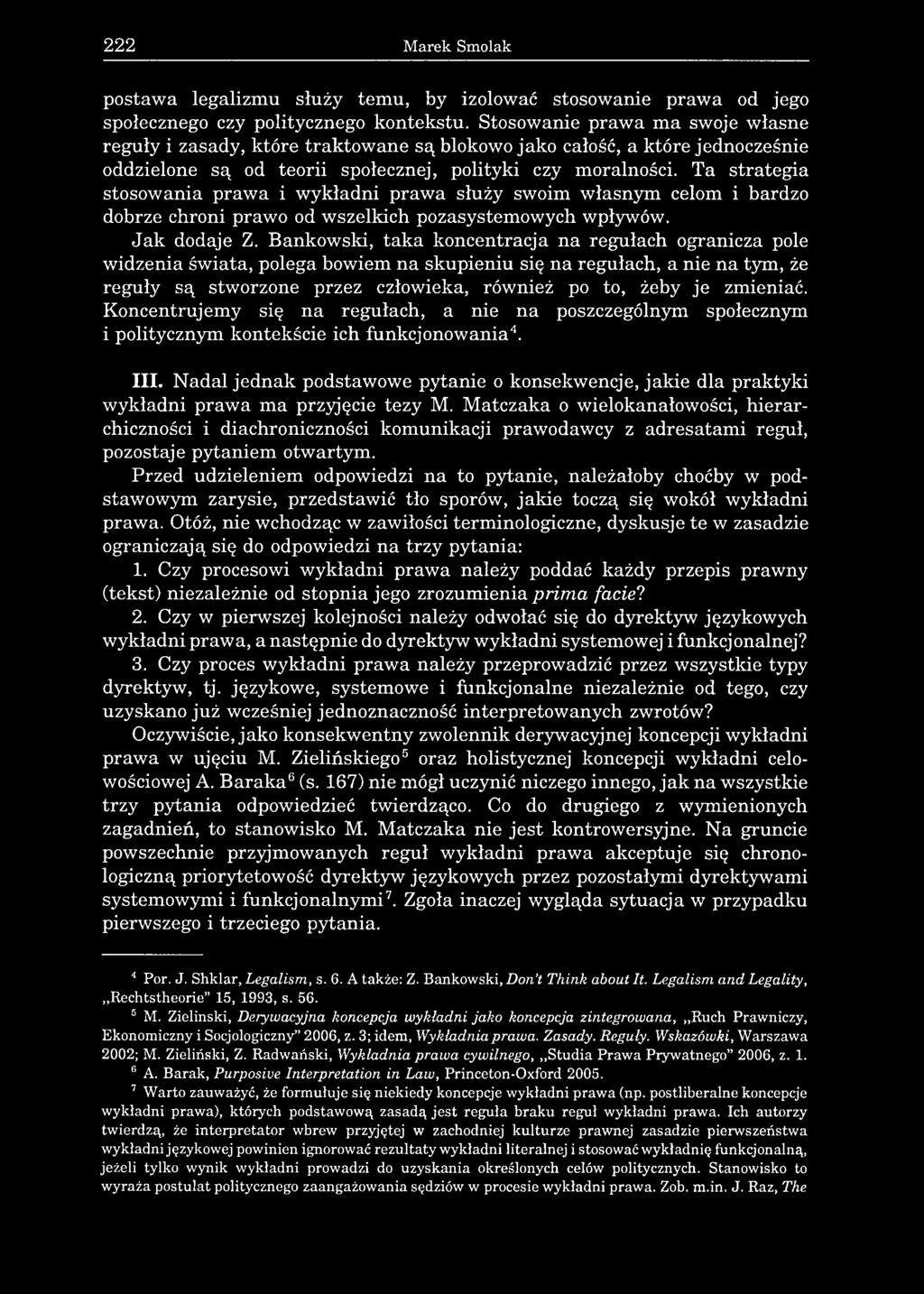 222 Marek Smolak postawa legalizmu służy temu, by izolować stosowanie prawa od jego społecznego czy politycznego kontekstu.