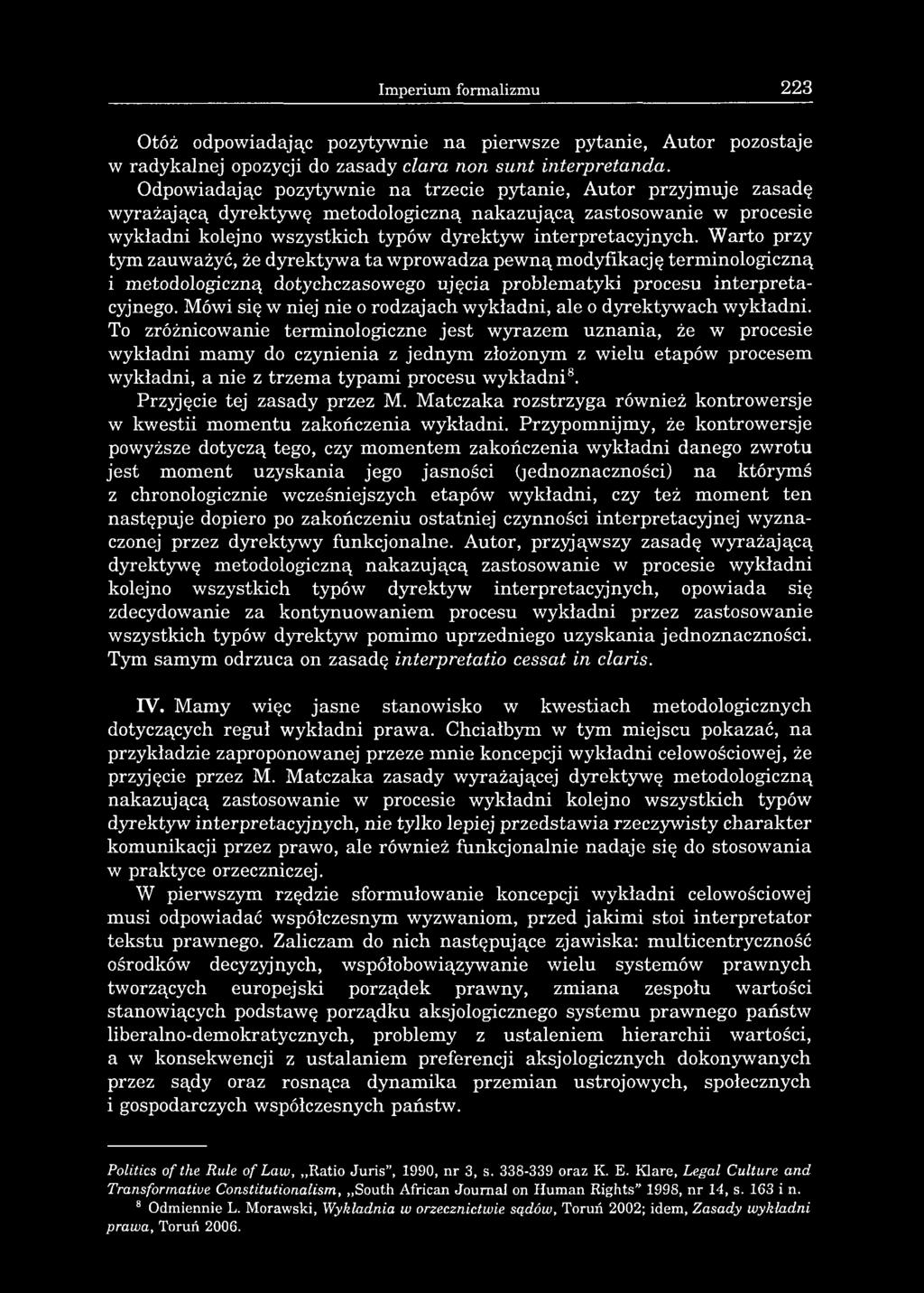 Imperium formalizmu 223 Otóż odpowiadając pozytywnie na pierwsze pytanie, Autor pozostaje w radykalnej opozycji do zasady clara non sunt interpretanda.