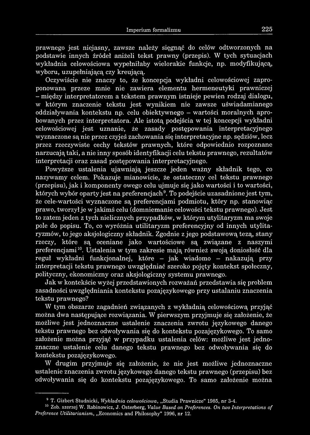 Imperium formalizmu 225 prawnego jest niejasny, zawsze należy sięgnąć do celów odtworzonych na podstawie innych źródeł aniżeli tekst prawny (przepis).