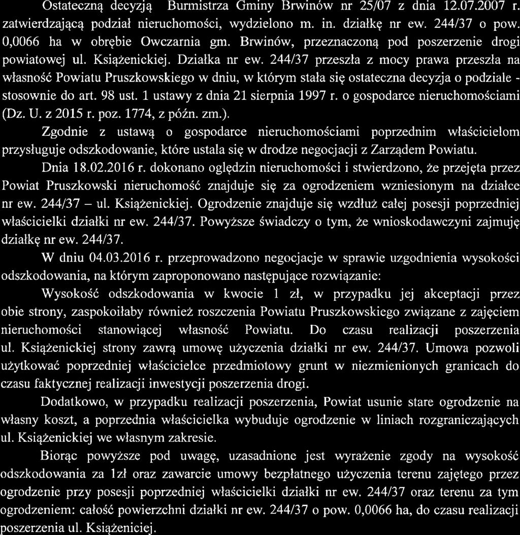 Uzasadnienie Ostateczną decyzją Burmistrza Gminy Brwinów nr 25/07 z dnia 12.07.2007 r. zatwierdzającą podział nieruchomości, wydzielono m. in. działkę nr ew. 244/37 o pow.