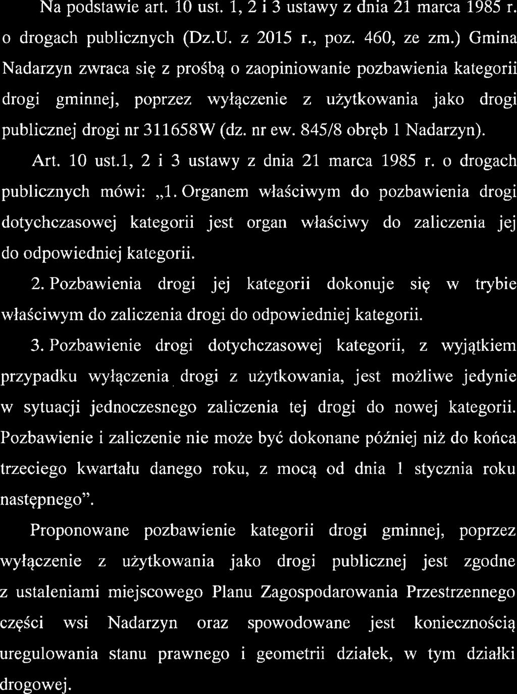 Pozbawienie drogi dotychczasową kategorii, z wgątkiem przypadku wyłączenia drogi z użytkowania, jest możliwe jedynie w sytuacji jednoczesnego zaliczenia tej drogi do nowej