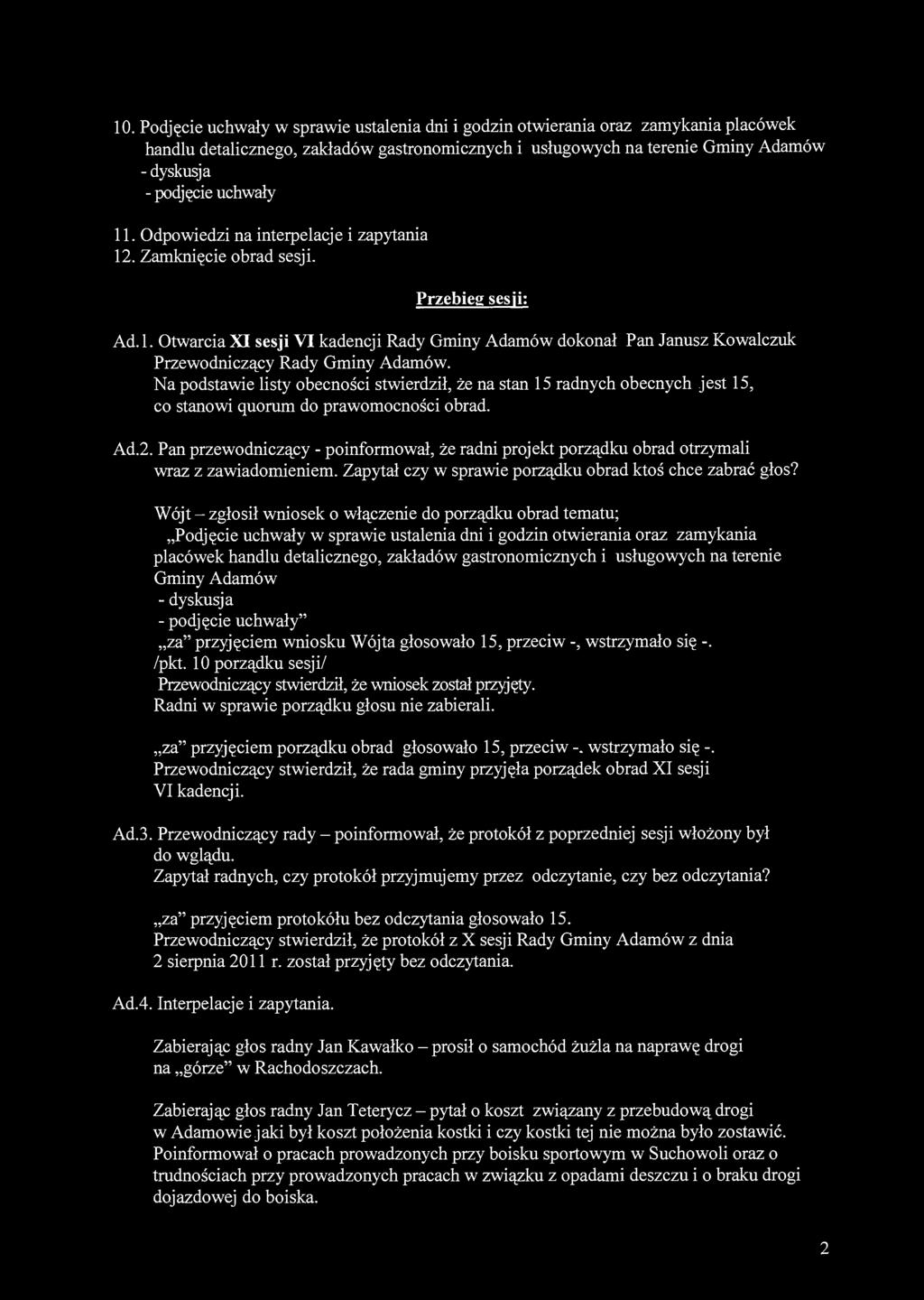 10. Podjęcie uchwały w sprawie ustalenia dni i godzin otwierania oraz zamykania placówek handlu detalicznego, zakładów gastronomicznych i usługowych na terenie Gminy Adamów 11.