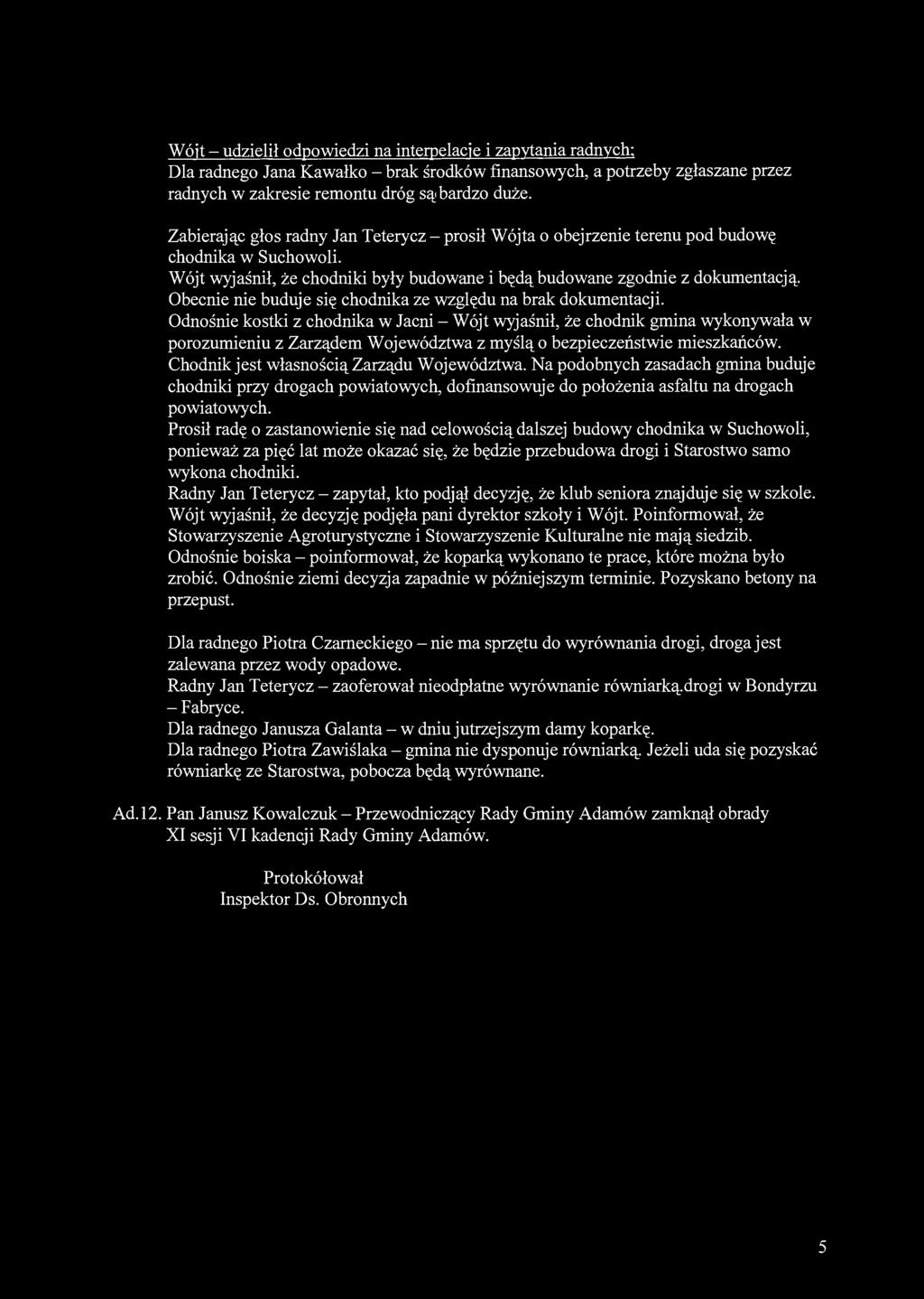 Wójt - udzielił odpowiedzi na interpelacje i zapytania radnych; Dla radnego Jana Kawałko - brak środków finansowych, a potrzeby zgłaszane przez radnych w zakresie remontu dróg są bardzo duże.