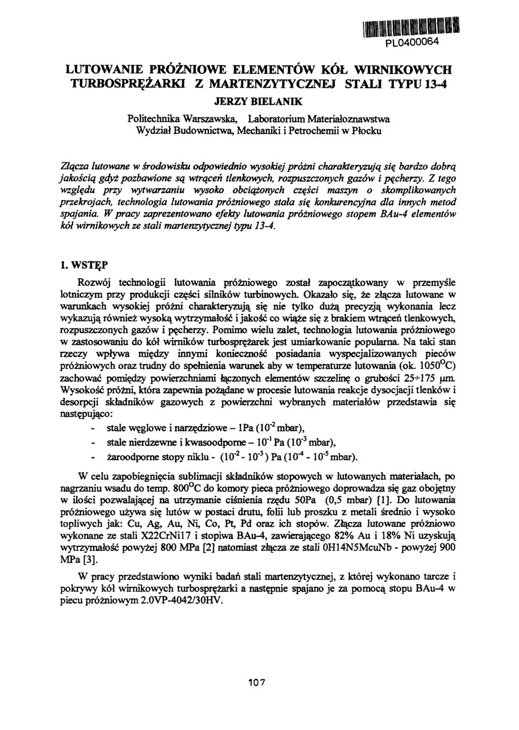 II HI» -" PL0400064 LUTOWANIE PRÓŻNIOWE ELEMENTÓW KÓŁ WIRNIKOWYCH TURBOSPRĘŻARKI Z MARTENZYTYCZNEJ STALI TYPU 13-4 JERZY BIELANIK Politechnika Warszawska, Laboratorium Materiałoznawstwa Wydział